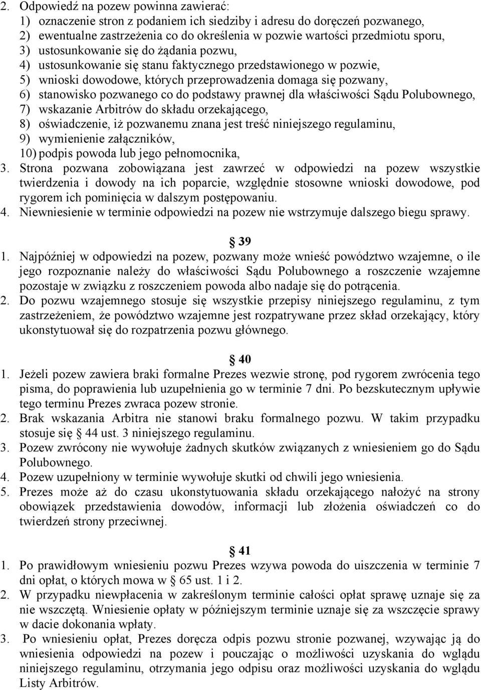 podstawy prawnej dla właściwości Sądu Polubownego, 7) wskazanie Arbitrów do składu orzekającego, 8) oświadczenie, iż pozwanemu znana jest treść niniejszego regulaminu, 9) wymienienie załączników, 10)