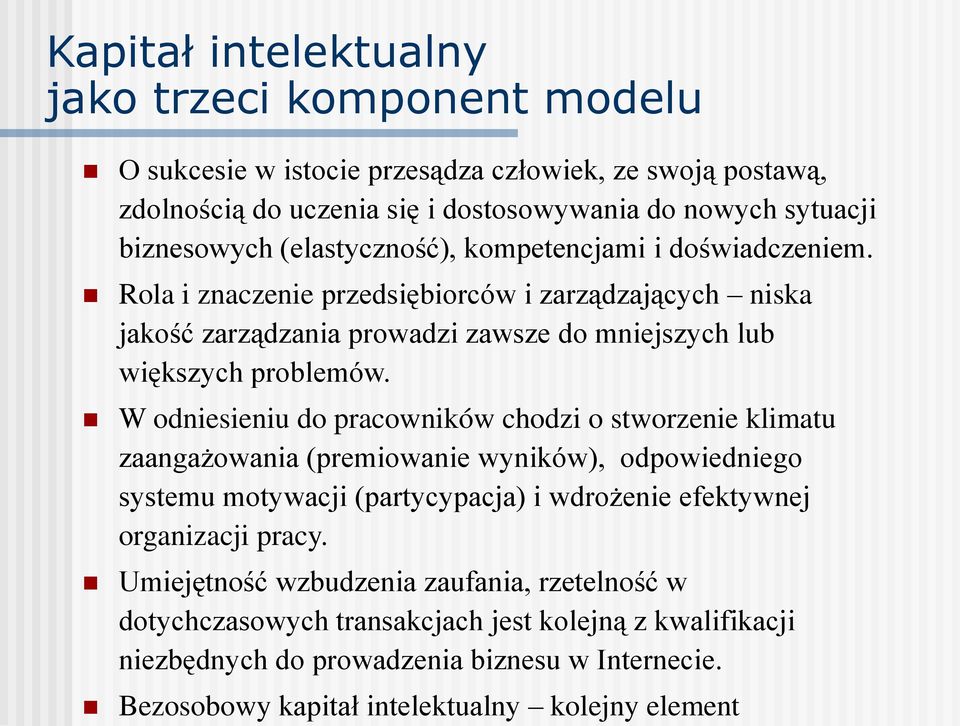 W odniesieniu do pracowników chodzi o stworzenie klimatu zaangażowania (premiowanie wyników), odpowiedniego systemu motywacji (partycypacja) i wdrożenie efektywnej organizacji pracy.