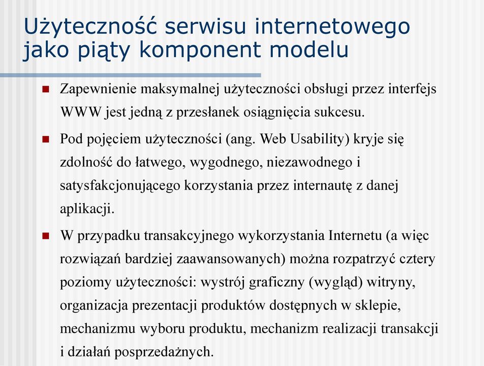 Web Usability) kryje się zdolność do łatwego, wygodnego, niezawodnego i satysfakcjonującego korzystania przez internautę z danej aplikacji.