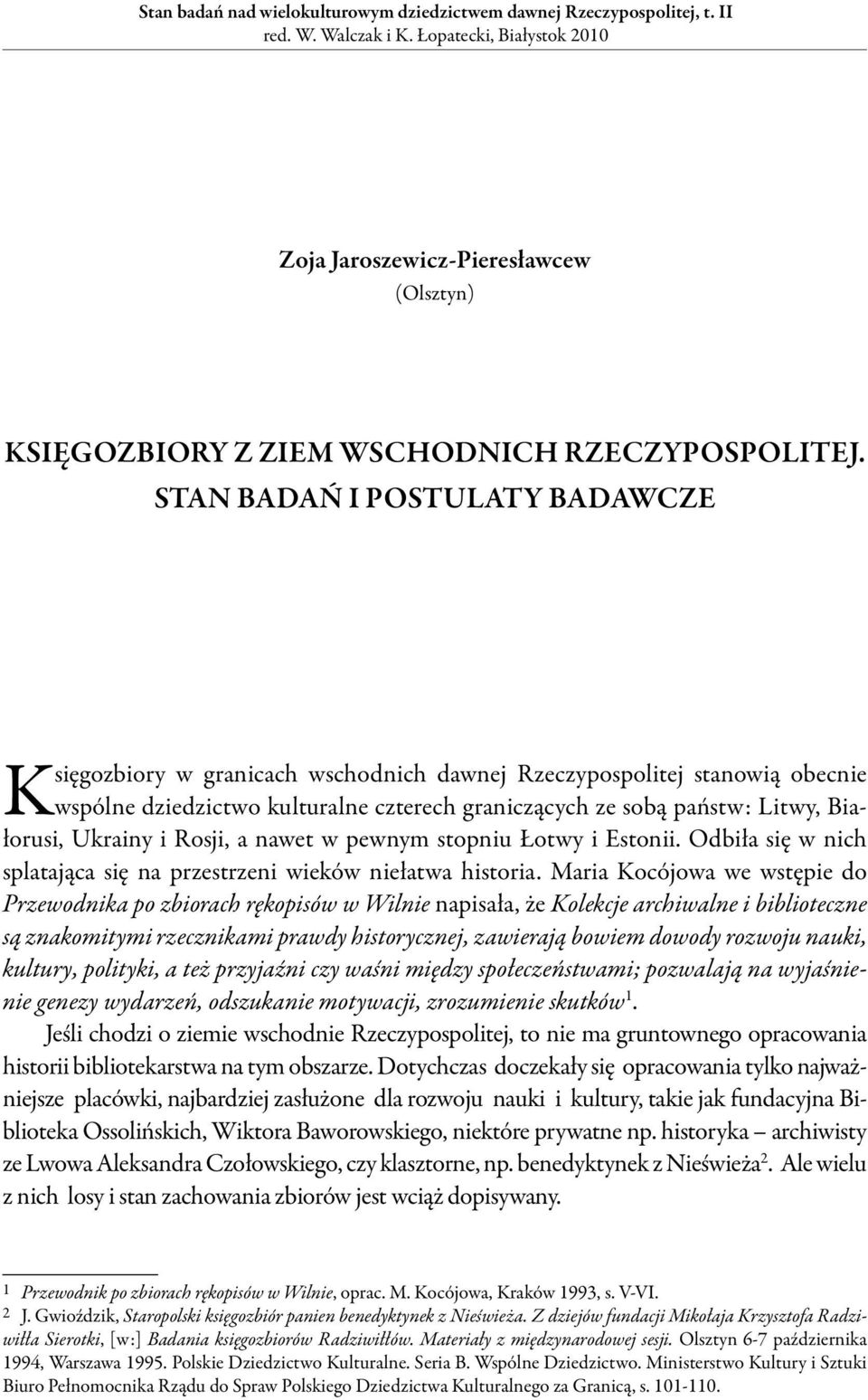 Ukrainy i Rosji, a nawet w pewnym stopniu Łotwy i Estonii. Odbiła się w nich splatająca się na przestrzeni wieków niełatwa historia.