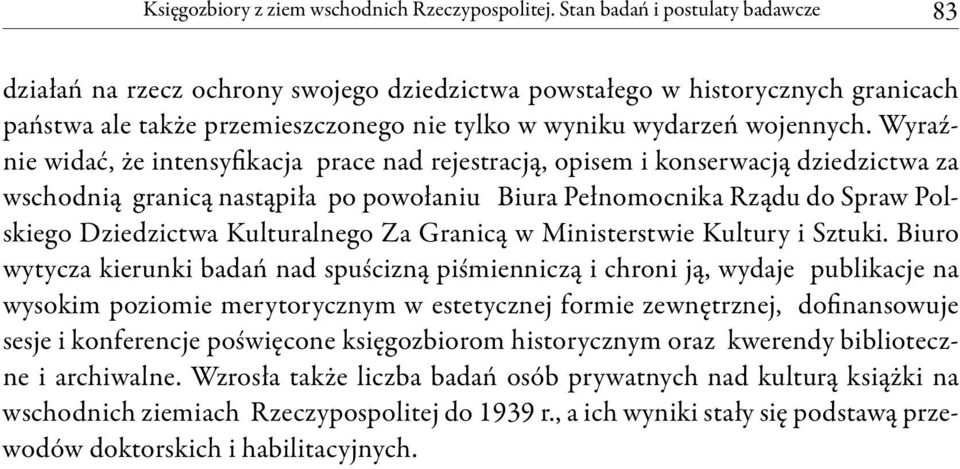 Wyraźnie widać, że intensyfikacja prace nad rejestracją, opisem i konserwacją dziedzictwa za wschodnią granicą nastąpiła po powołaniu Biura Pełnomocnika Rządu do Spraw Polskiego Dziedzictwa