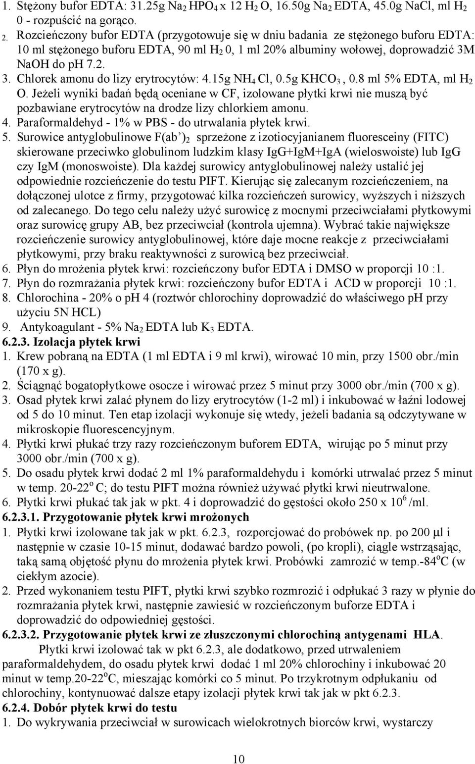 2. 3. Chlorek amonu do lizy erytrocytów: 4.15g NH 4 Cl, 0.5g KHCO 3, 0.8 ml 5% EDTA, ml H 2 O.