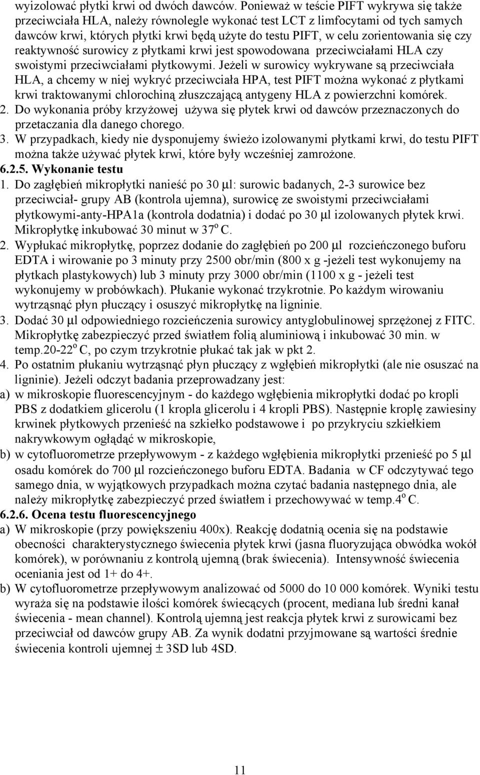 zorientowania się czy reaktywność surowicy z płytkami krwi jest spowodowana przeciwciałami HLA czy swoistymi przeciwciałami płytkowymi.