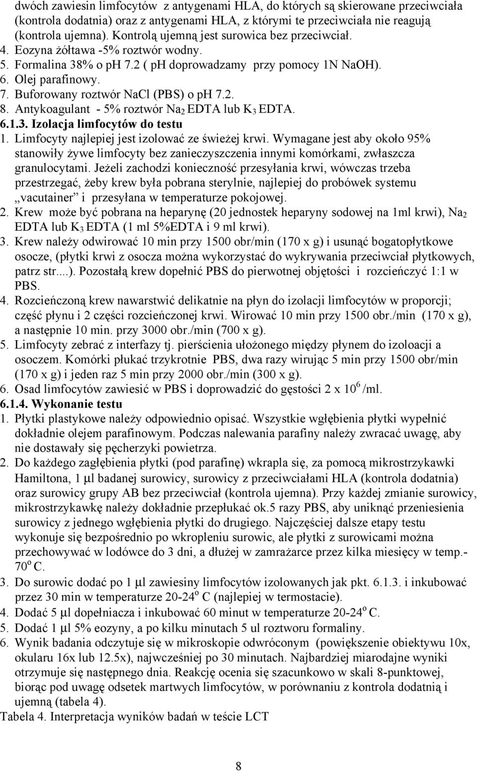 2. 8. Antykoagulant - 5% roztwór Na 2 EDTA lub K 3 EDTA. 6.1.3. Izolacja limfocytów do testu 1. Limfocyty najlepiej jest izolować ze świeżej krwi.