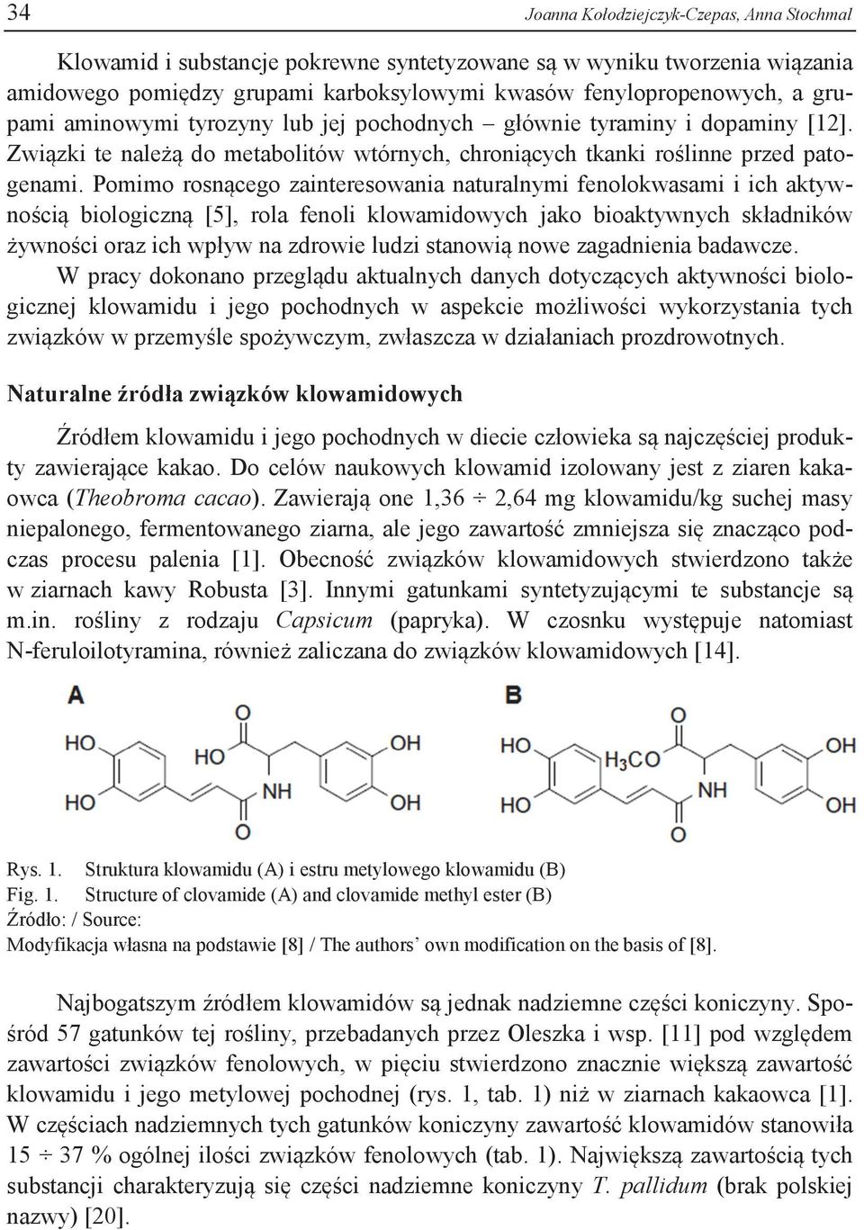 Pomimo rosnącego zainteresowania naturalnymi fenolokwasami i ich aktywnością biologiczną [5], rola fenoli klowamidowych jako bioaktywnych składników żywności oraz ich wpływ na zdrowie ludzi stanowią