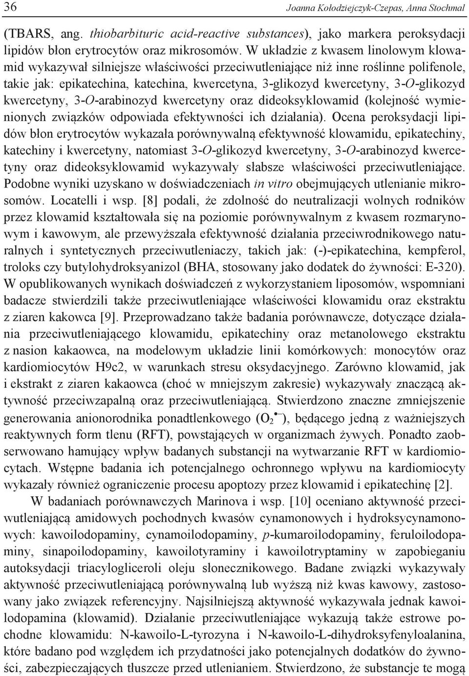 3-O-glikozyd kwercetyny, 3-O-arabinozyd kwercetyny oraz dideoksyklowamid (kolejność wymienionych związków odpowiada efektywności ich działania).