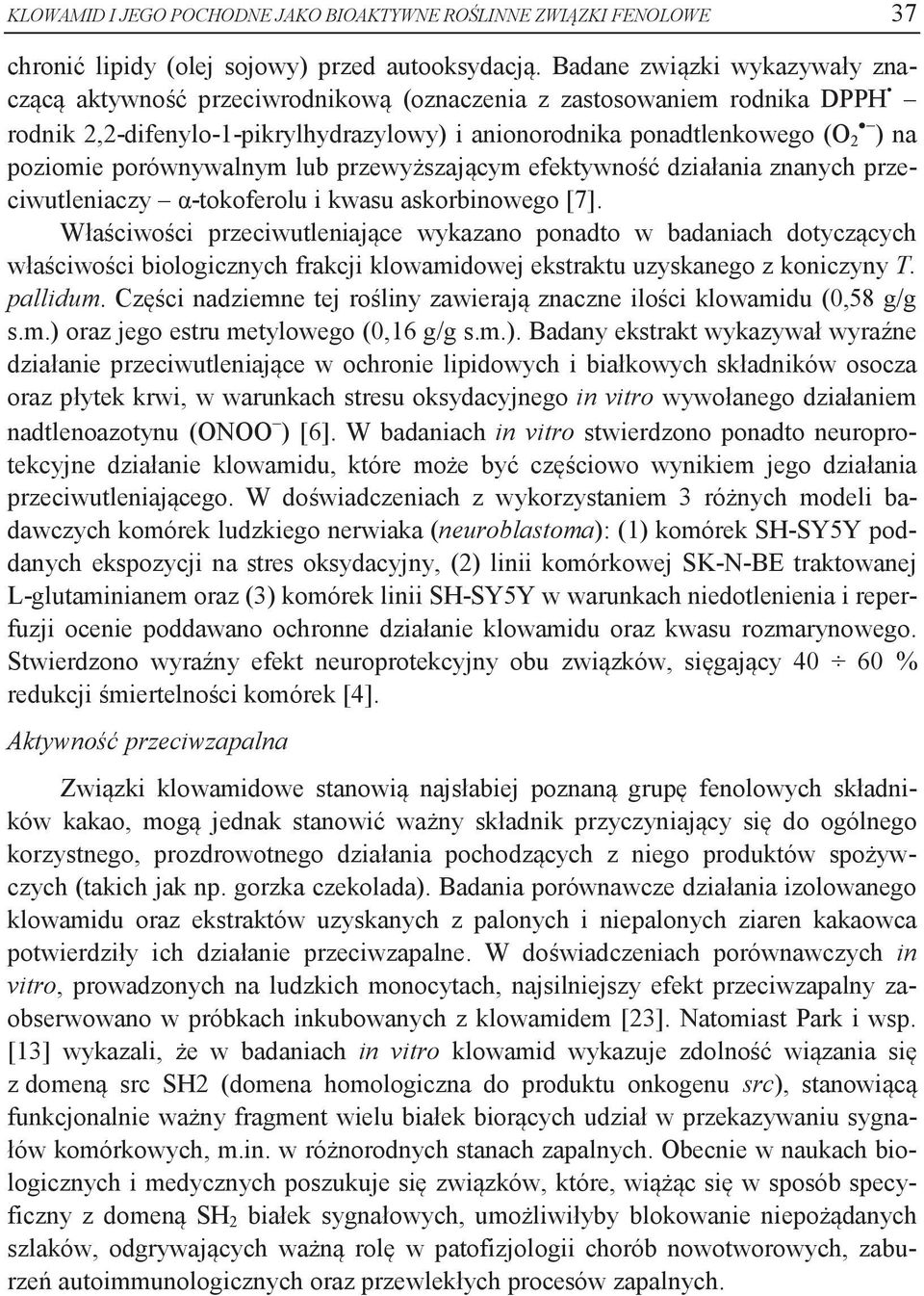 porównywalnym lub przewyższającym efektywność działania znanych przeciwutleniaczy α-tokoferolu i kwasu askorbinowego [7].