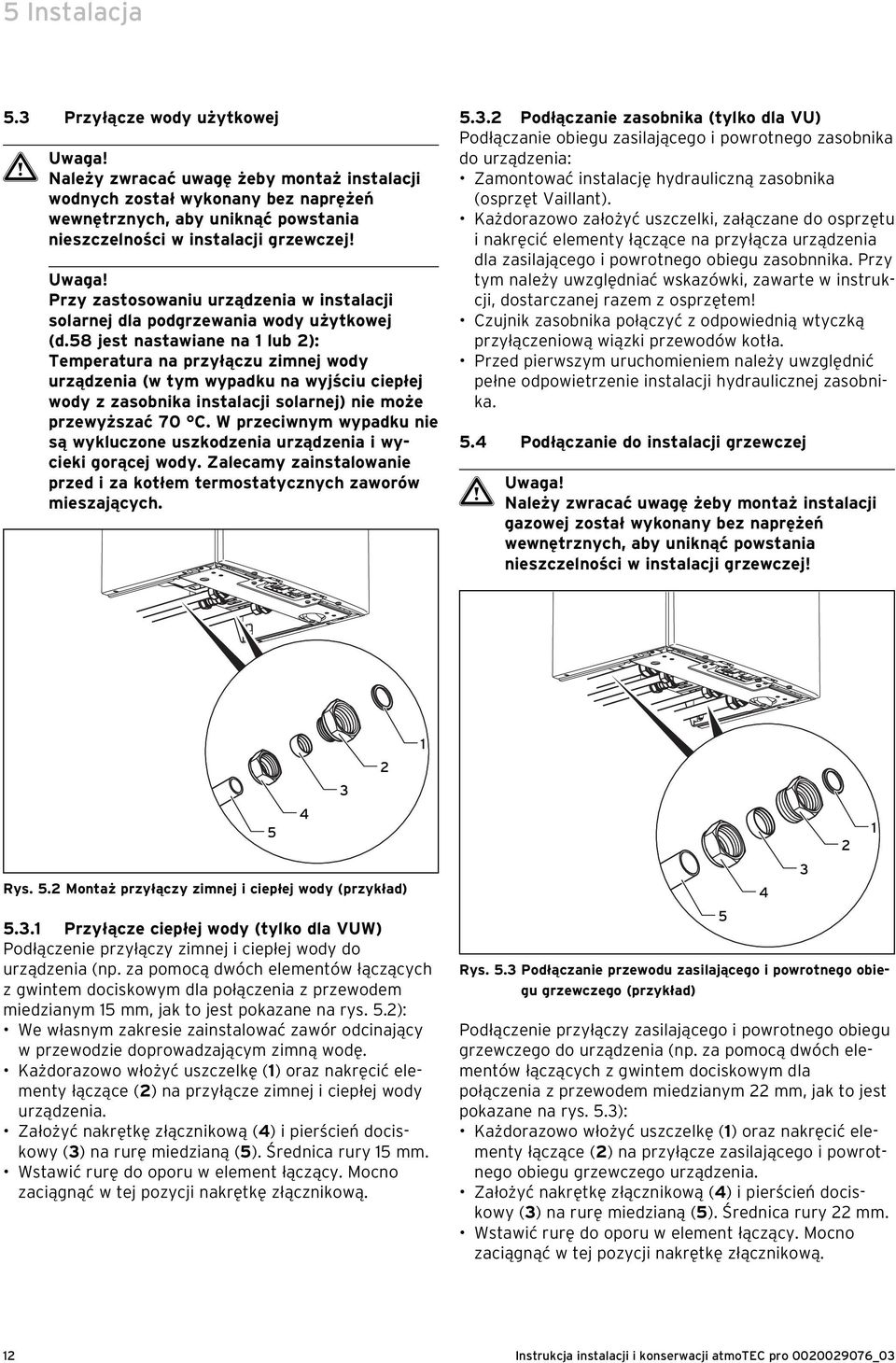 Przy zastosowaniu urządzenia w instalacji solarnej dla podgrzewania wody użytkowej (d.