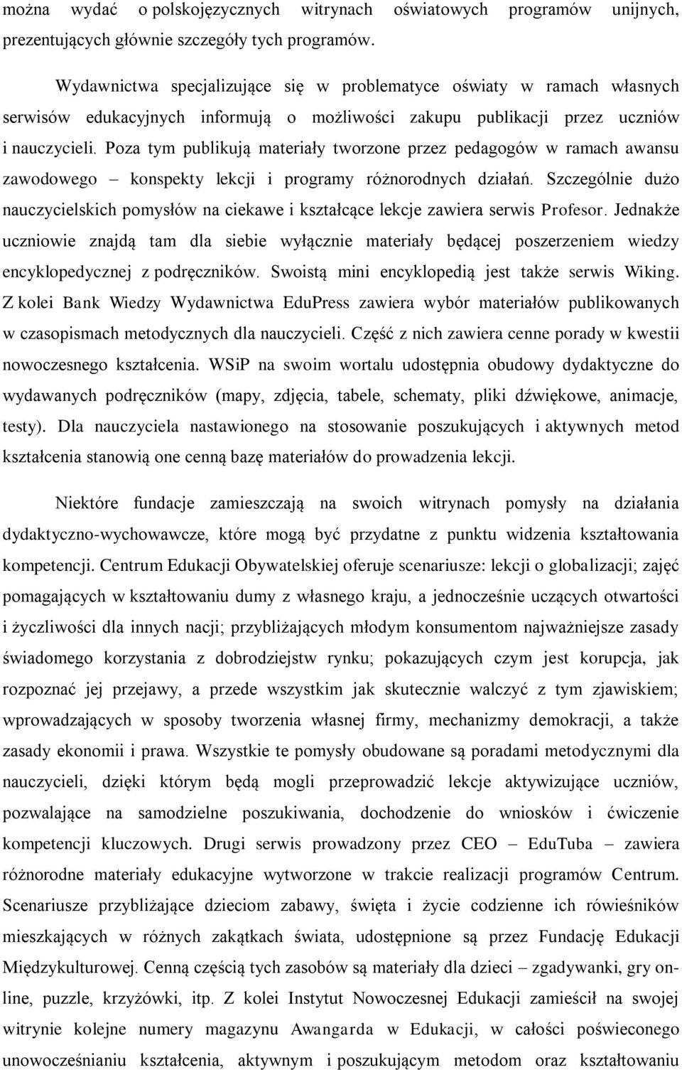 Poza tym publikują materiały tworzone przez pedagogów w ramach awansu zawodowego konspekty lekcji i programy różnorodnych działań.