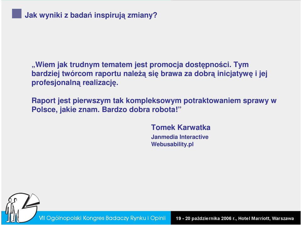 Tym bardziej twórcom raportu naleŝą się brawa za dobrą inicjatywę i jej profesjonalną