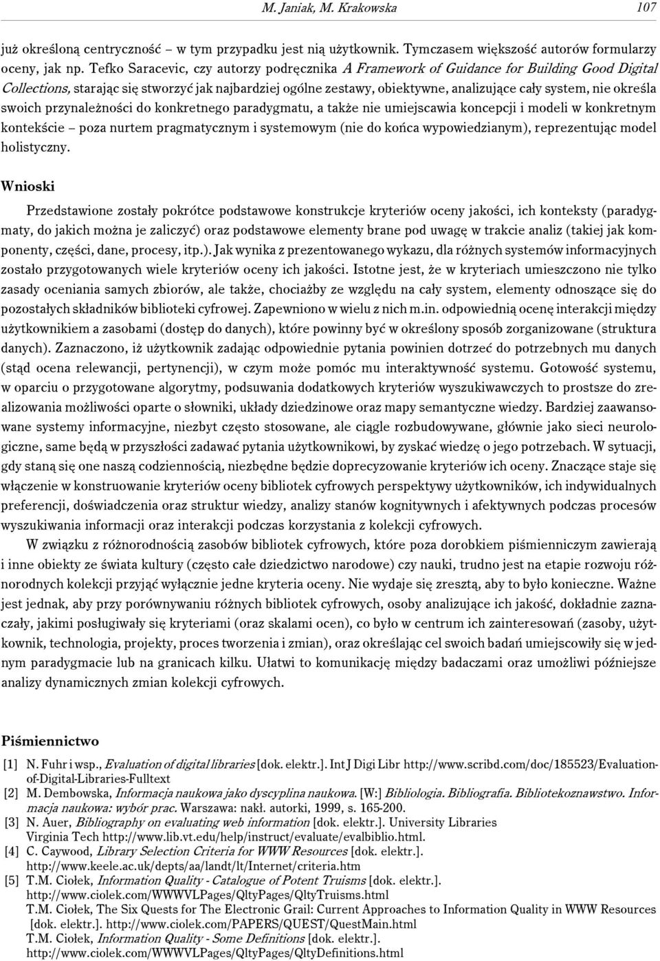 określa swoich przynależności do konkretnego paradygmatu, a także nie umiejscawia koncepcji i modeli w konkretnym kontekście poza nurtem pragmatycznym i systemowym (nie do końca wypowiedzianym),