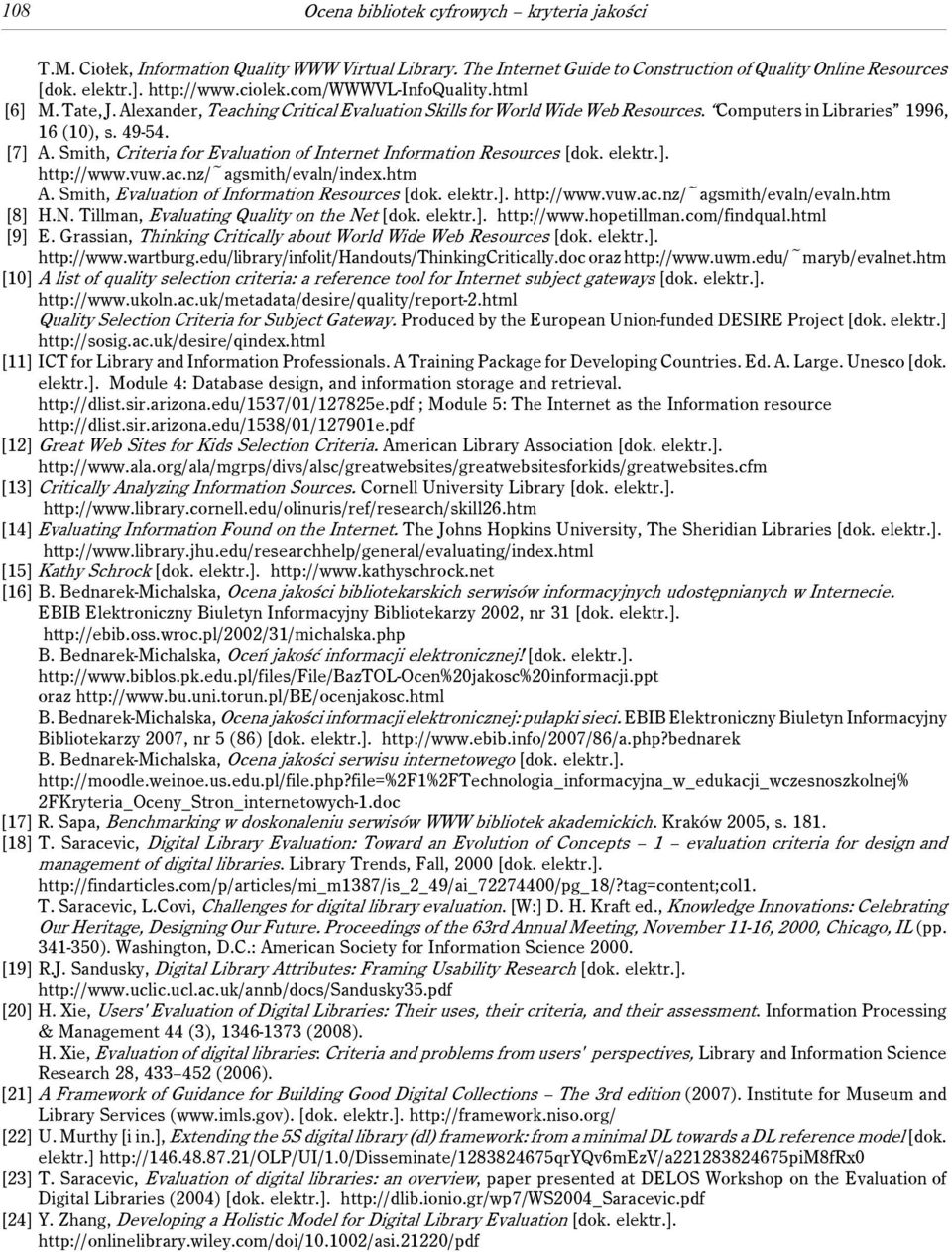 Smith, Criteria for Evaluation of Internet Information Resources [dok. elektr.]. http://www.vuw.ac.nz/~agsmith/evaln/index.htm A. Smith, Evaluation of Information Resources [dok. elektr.]. http://www.vuw.ac.nz/~agsmith/evaln/evaln.