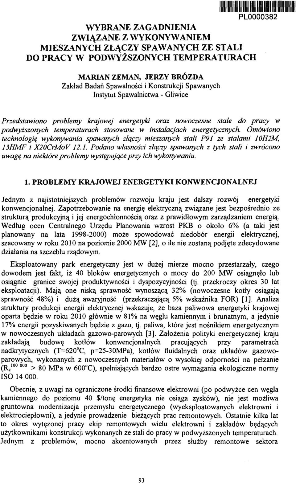 Omówiono technologię wykonywania spawanych złączy mieszanych stali ze stalami, i X20CrMoV 12