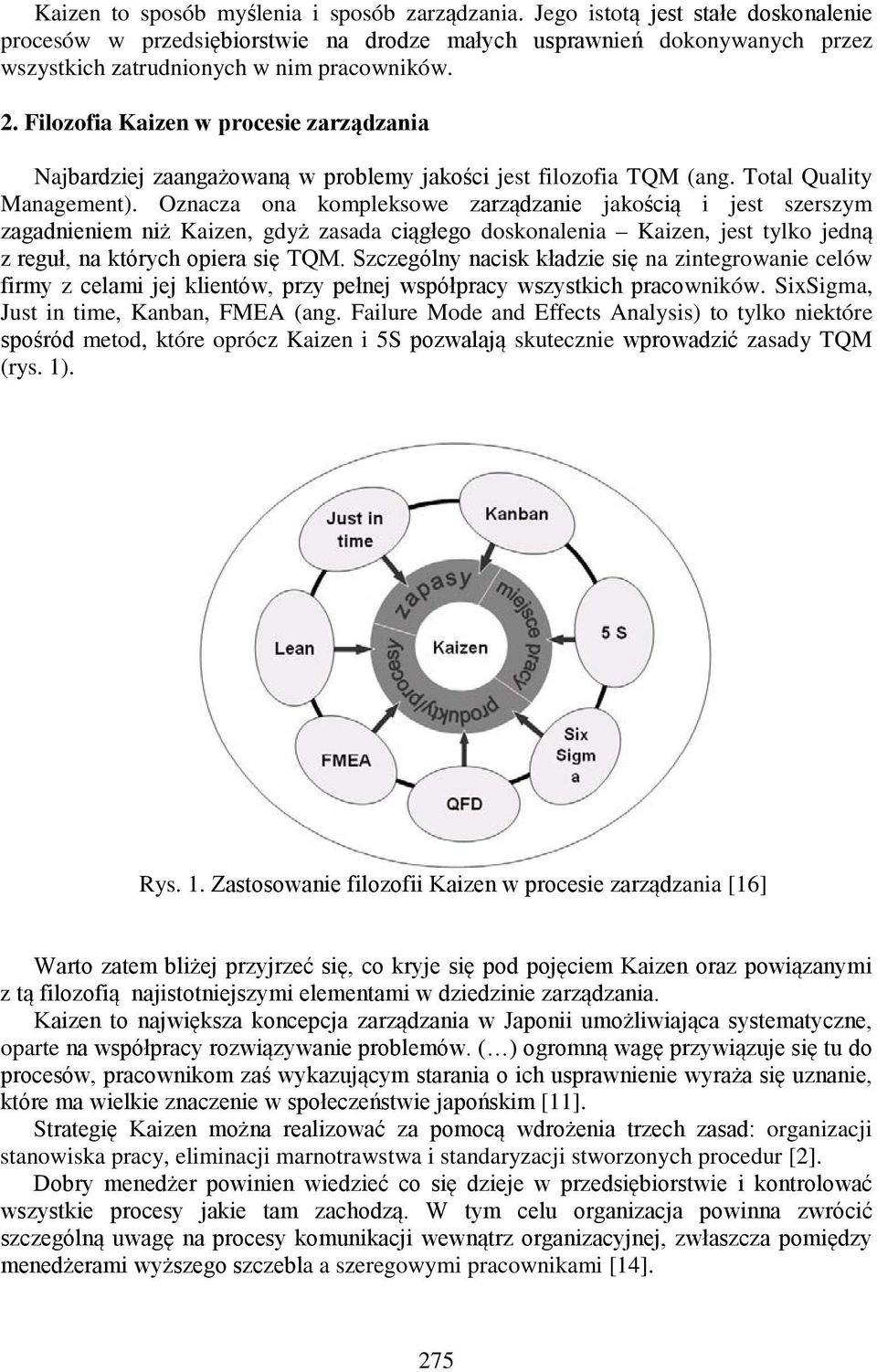 Filozofia Kaizen w procesie zarządzania Najbardziej zaangażowaną w problemy jakości jest filozofia TQM (ang. Total Quality Management).