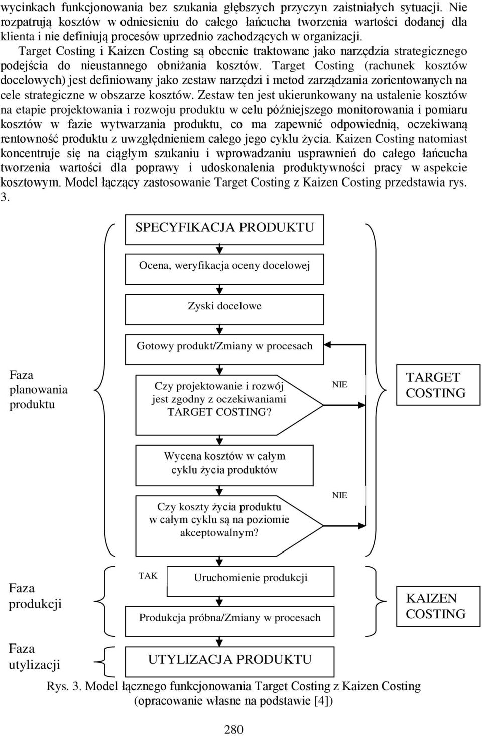 Target Costing i Kaizen Costing są obecnie traktowane jako narzędzia strategicznego podejścia do nieustannego obniżania kosztów.