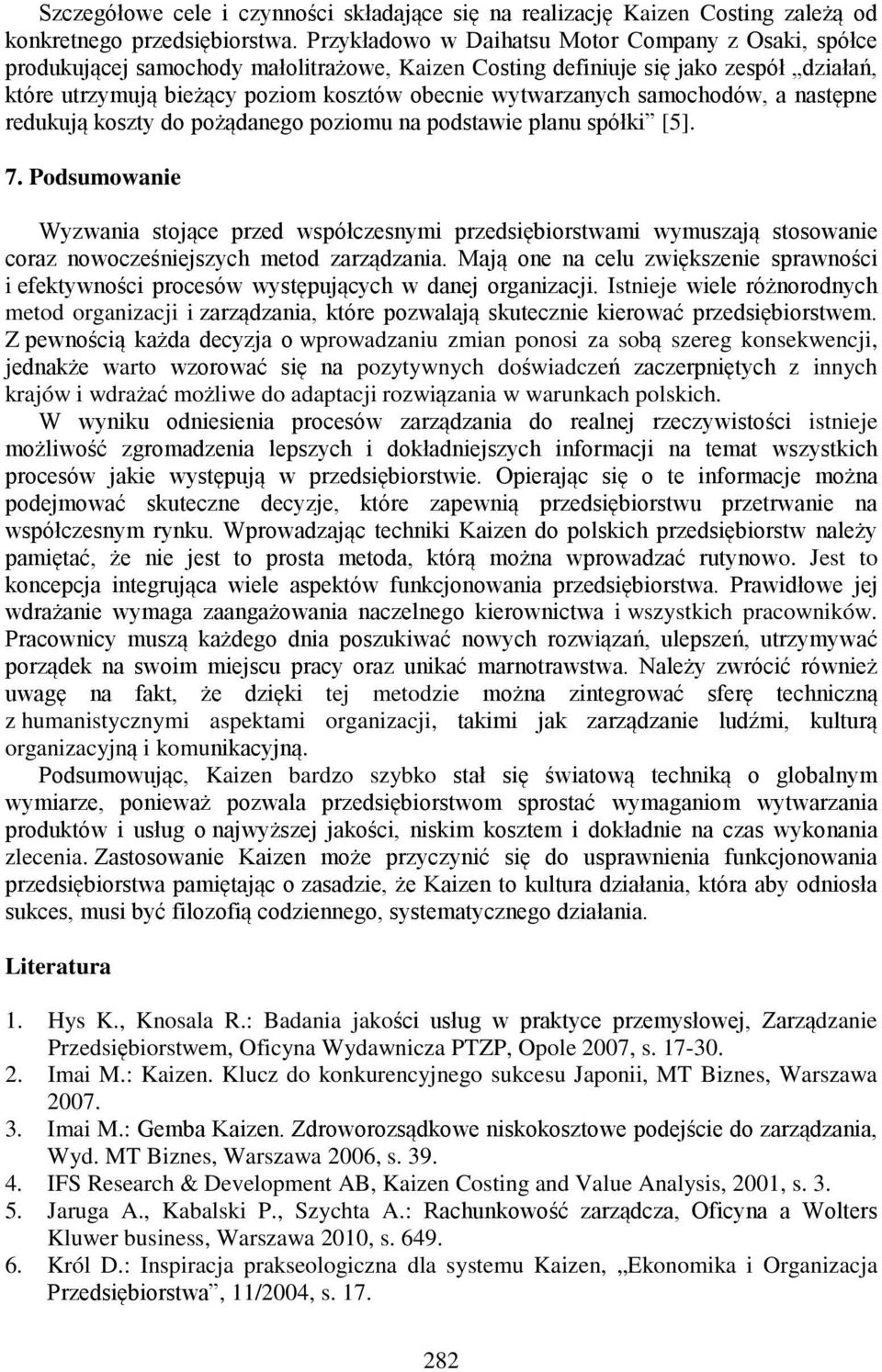 wytwarzanych samochodów, a następne redukują koszty do pożądanego poziomu na podstawie planu spółki [5]. 7.