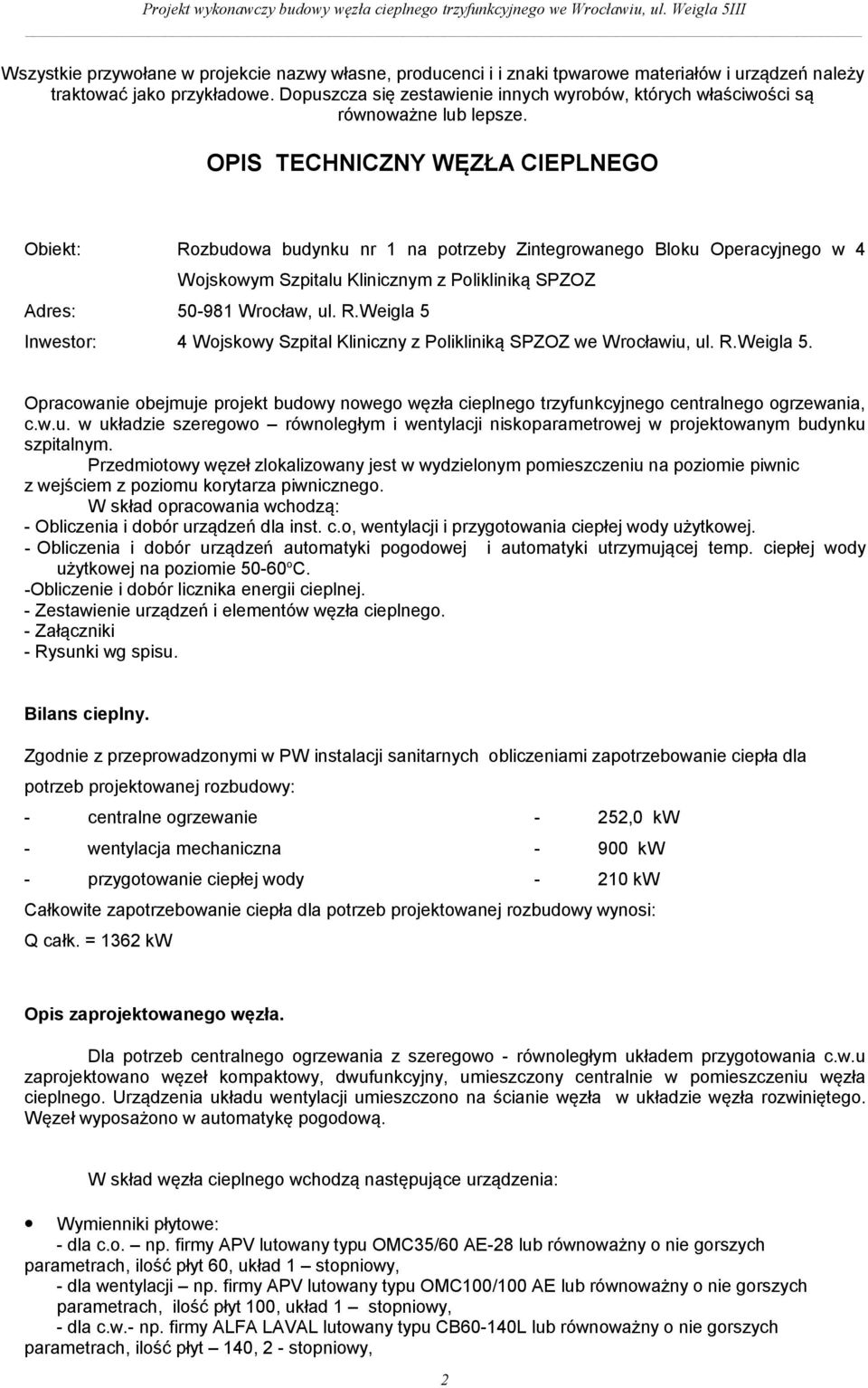 OPIS TECHNICZNY WĘZŁA CIEPLNEGO Obiekt: Rozbudowa budynku nr 1 na potrzeby Zintegrowanego Bloku Operacyjnego w 4 Wojskowym Szpitalu Klinicznym z Polikliniką SPZOZ Adres: 50-981 Wrocław, ul. R.Weigla 5 Inwestor: 4 Wojskowy Szpital Kliniczny z Polikliniką SPZOZ we Wrocławiu, ul.