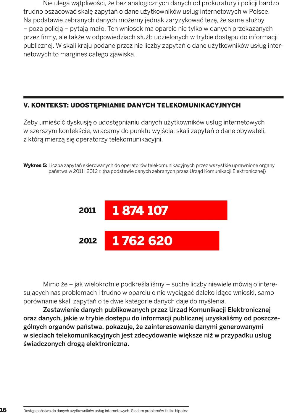 Ten wniosek ma oparcie nie tylko w danych przekazanych przez firmy, ale także w odpowiedziach służb udzielonych w trybie dostępu do informacji publicznej.