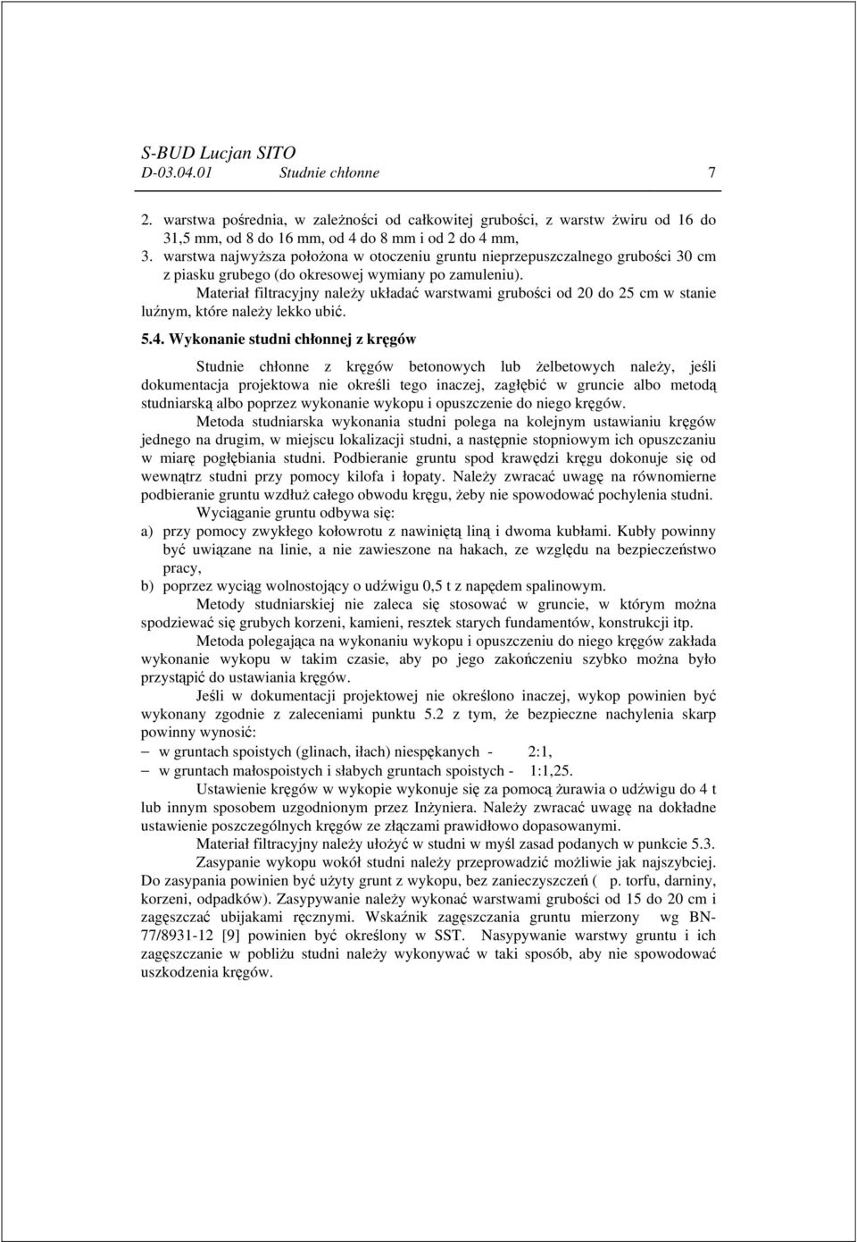 Materiał filtracyjny należy układać warstwami grubości od 20 do 25 cm w stanie luźnym, które należy lekko ubić. 5.4.