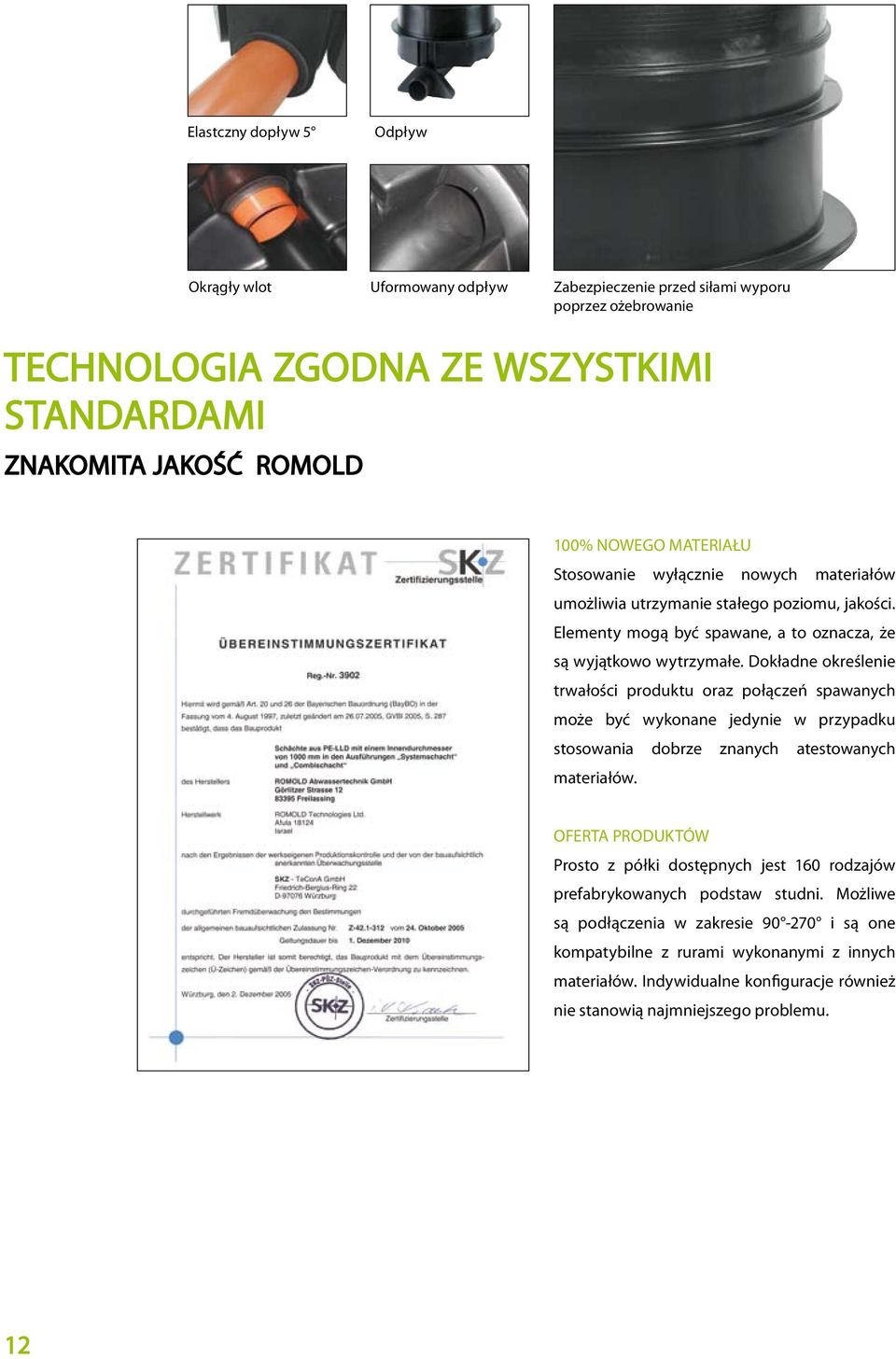 Dokładne określenie trwałości produktu oraz połączeń spawanych może być wykonane jedynie w przypadku stosowania dobrze znanych atestowanych materiałów.