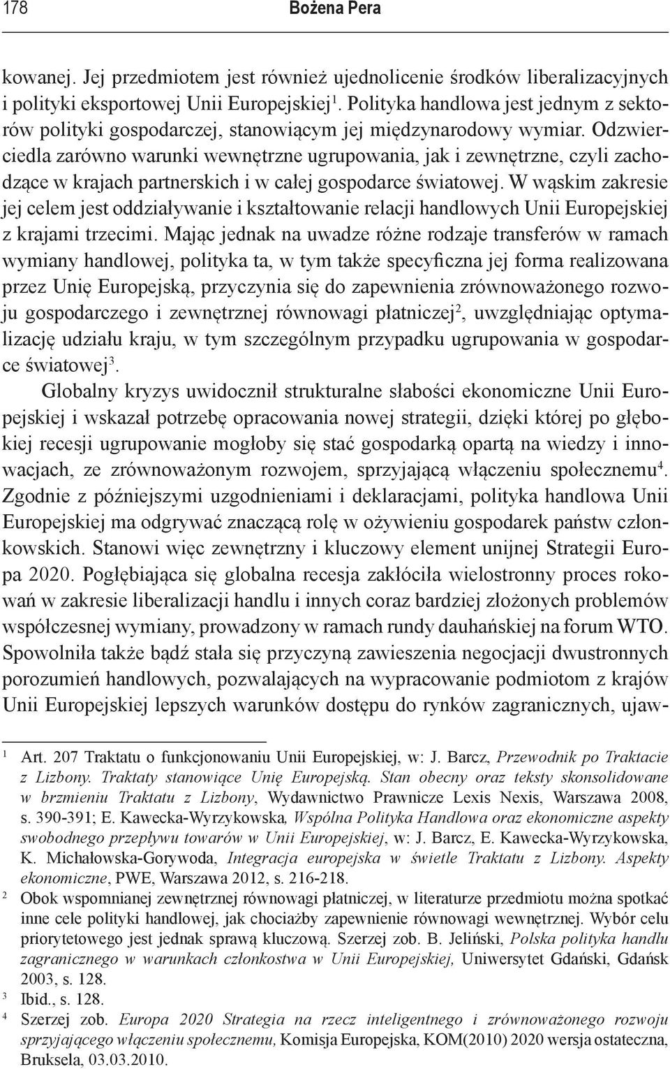 Odzwierciedla zarówno warunki wewnętrzne ugrupowania, jak i zewnętrzne, czyli zachodzące w krajach partnerskich i w całej gospodarce światowej.