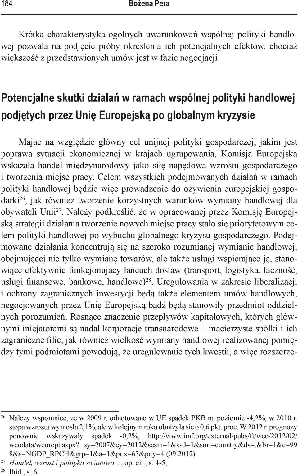 Potencjalne skutki działań w ramach wspólnej polityki handlowej podjętych przez Unię Europejską po globalnym kryzysie Mając na względzie główny cel unijnej polityki gospodarczej, jakim jest poprawa