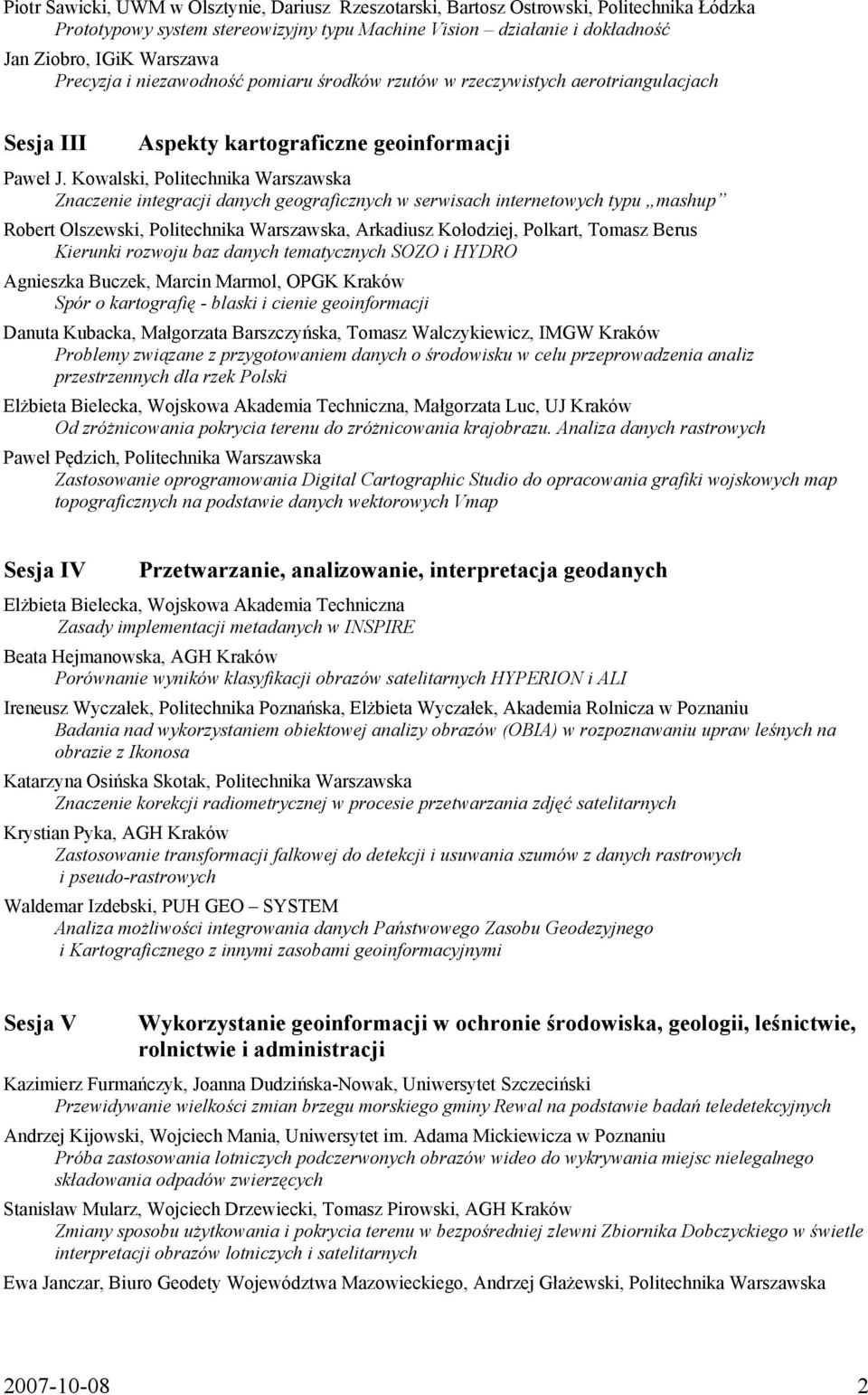 Kowalski, Politechnika Warszawska Znaczenie integracji danych geograficznych w serwisach internetowych typu mashup Robert Olszewski, Politechnika Warszawska, Arkadiusz Kołodziej, Polkart, Tomasz