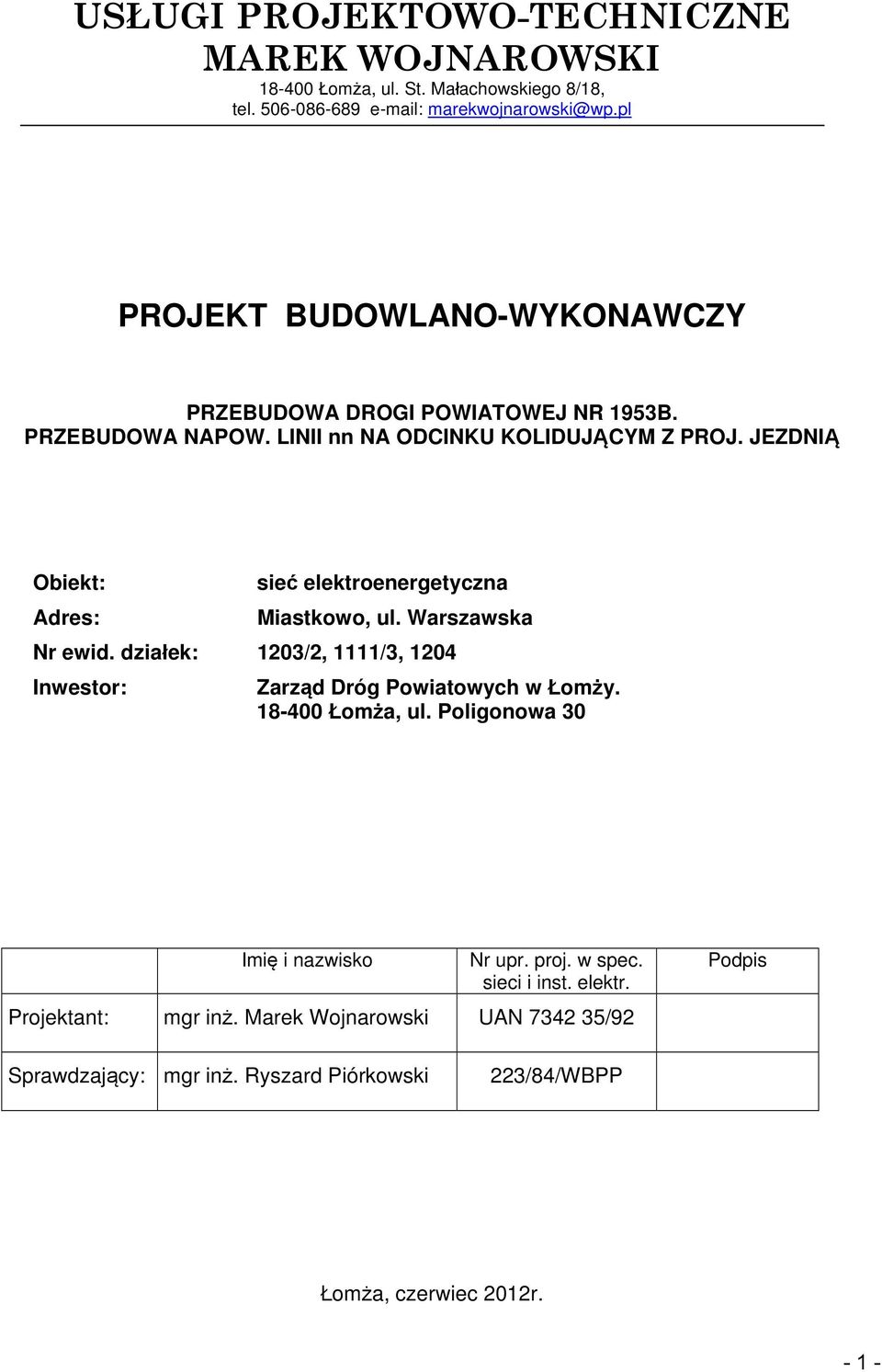 JEZDNIĄ Obiekt: sieć elektroenergetyczna Adres: Miastkowo, ul. Warszawska Nr ewid. działek: 1203/2, 1111/3, 1204 Inwestor: Zarząd Dróg Powiatowych w Łomży.