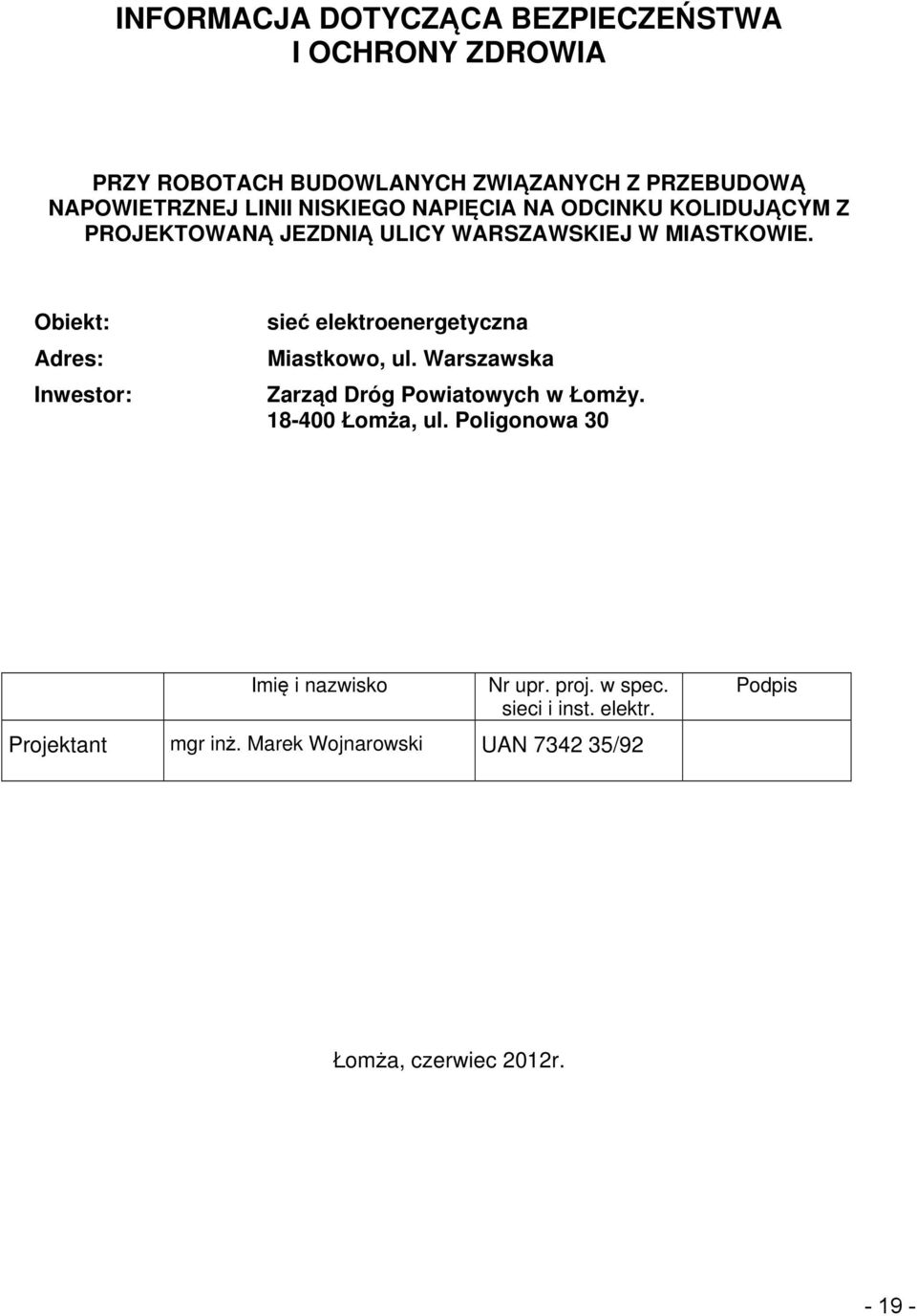 Obiekt: Adres: Inwestor: sieć elektroenergetyczna Miastkowo, ul. Warszawska Zarząd Dróg Powiatowych w Łomży. 18-400 Łomża, ul.