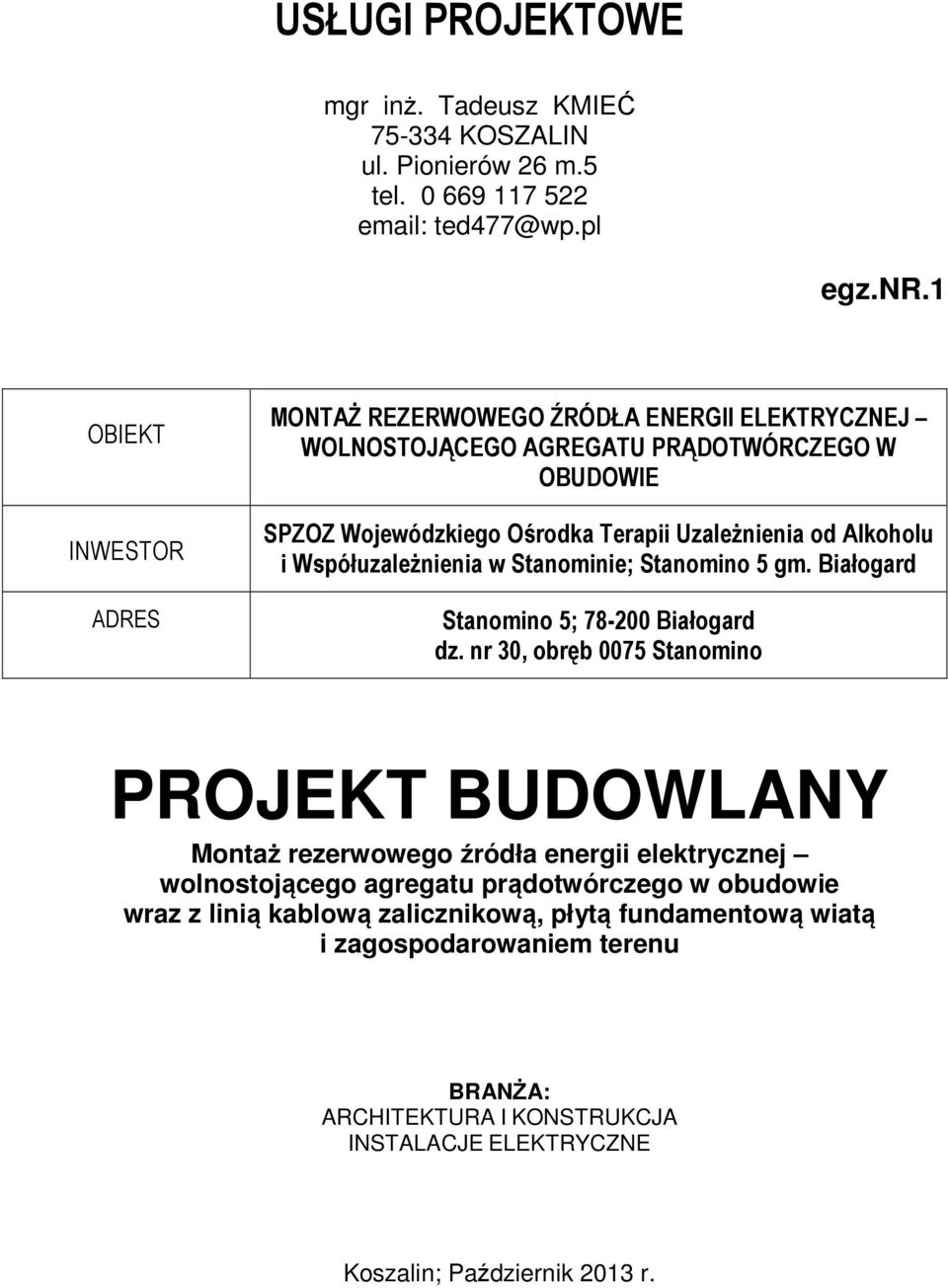 Alkoholu i Współuzależnienia w Stanominie; Stanomino 5 gm. Białogard Stanomino 5; 78-200 Białogard dz.