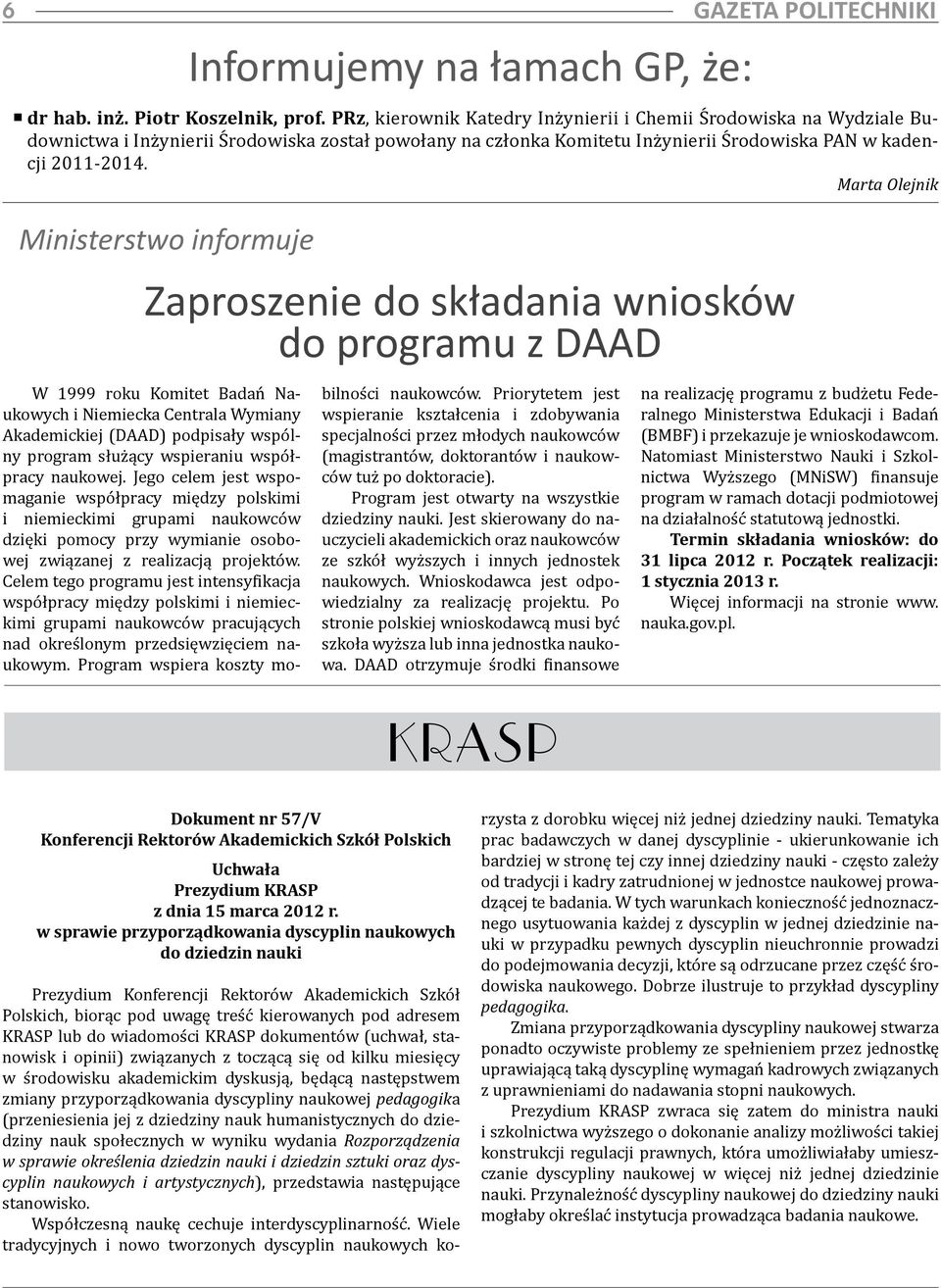 Marta Olejnik Ministerstwo informuje Zaproszenie do składania wniosków do programu z DAAD W 1999 roku Komitet Badań Naukowych i Niemiecka Centrala Wymiany Akademickiej (DAAD) podpisały wspólny