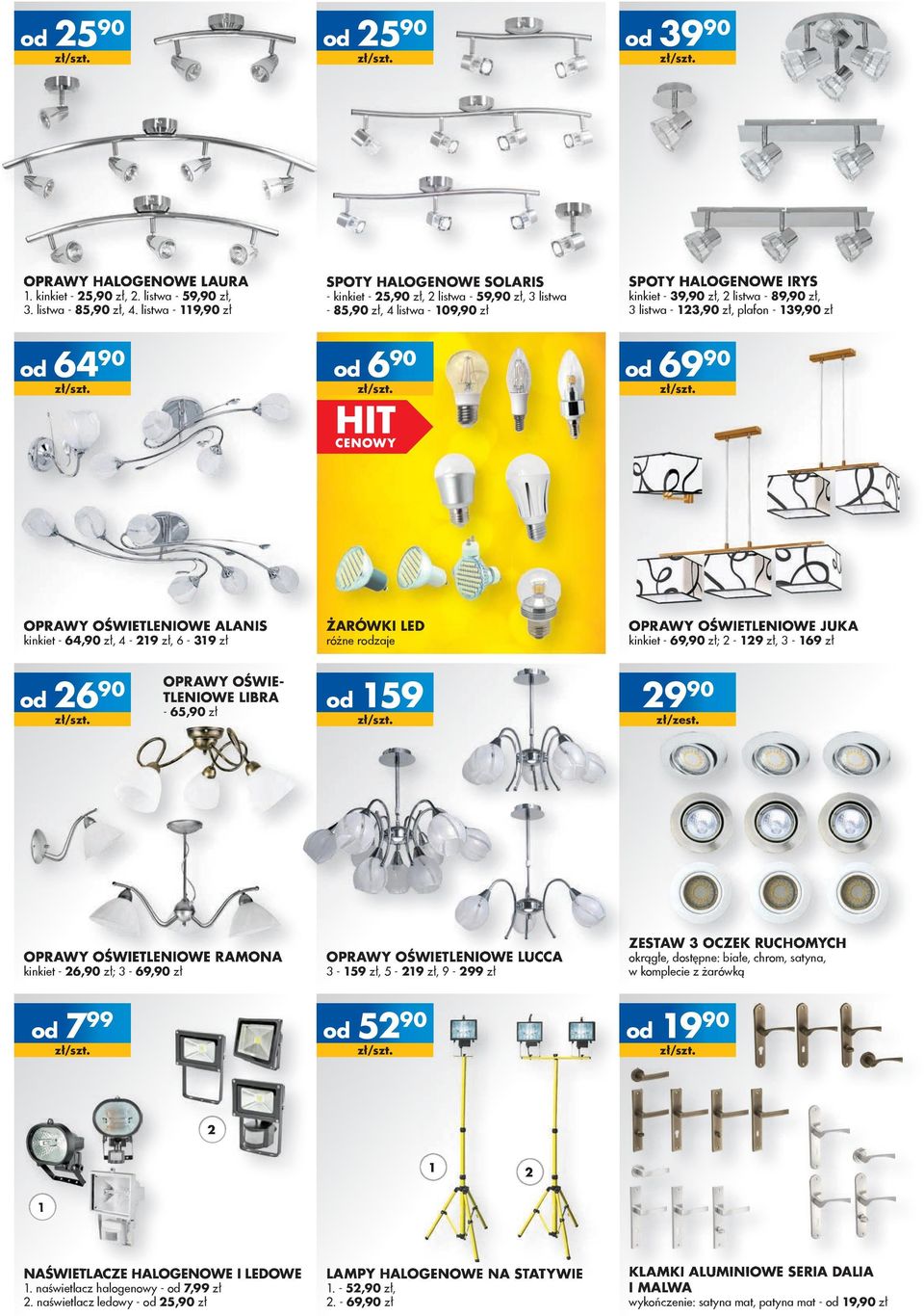 85,90 zł, 4 listwa - 109,90 zł 690 799 ŻARÓWKI LED kinkiet - 39,90 zł, 2 listwa - 89,90 zł, 3 listwa - 123,90 zł, plafon - 139,90 zł 6990 kinkiet - 69,90 zł; 2-129 zł, 3-169 zł 159 2990 zł/zest.