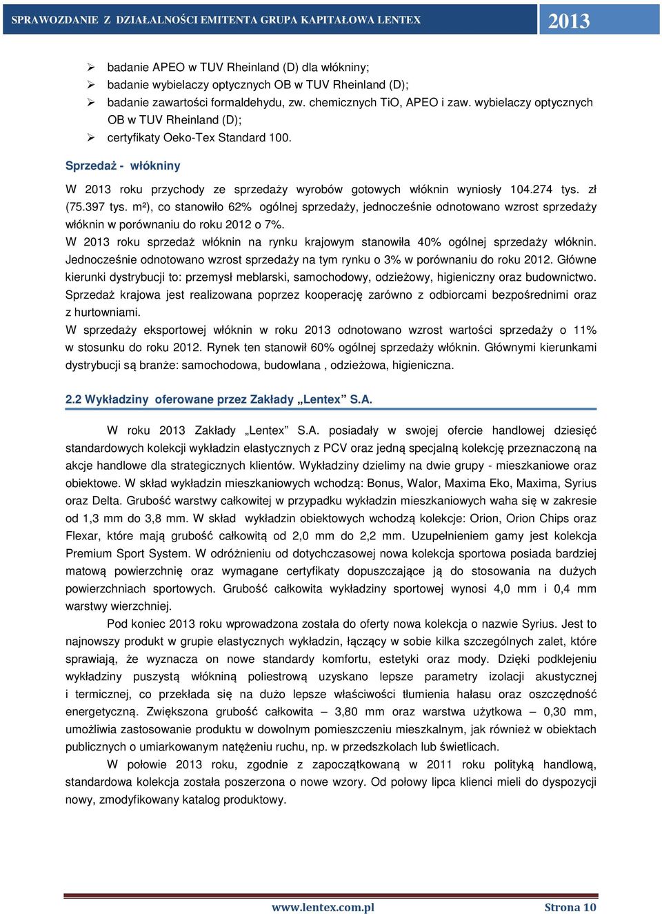 m²), co stanowiło 62% ogólnej sprzedaży, jednocześnie odnotowano wzrost sprzedaży włóknin w porównaniu do roku 2012 o 7%.