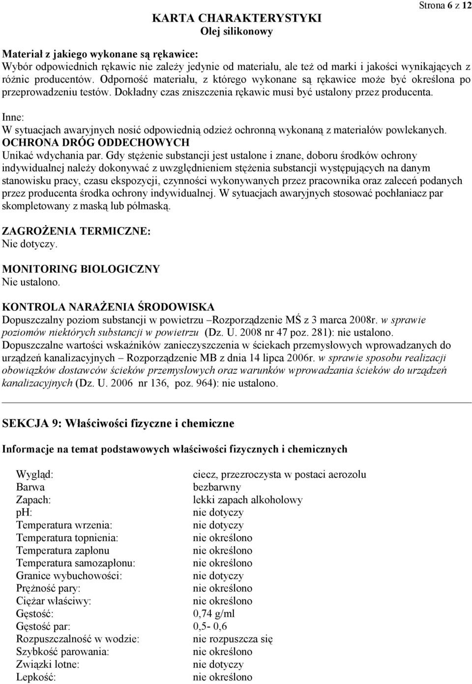 Inne: W sytuacjach awaryjnych nosić odpowiednią odzież ochronną wykonaną z materiałów powlekanych. OCHRONA DRÓG ODDECHOWYCH Unikać wdychania par.