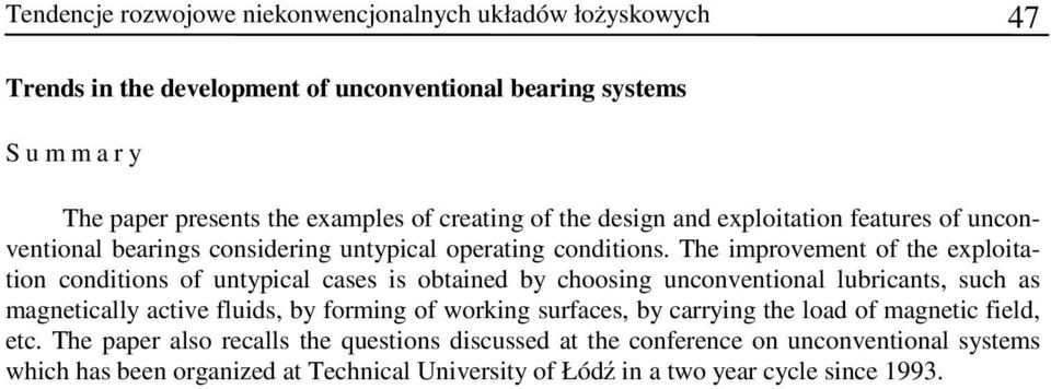 The improvement of the exploitation conditions of untypical cases is obtained by choosing unconventional lubricants, such as magnetically active fluids, by forming of