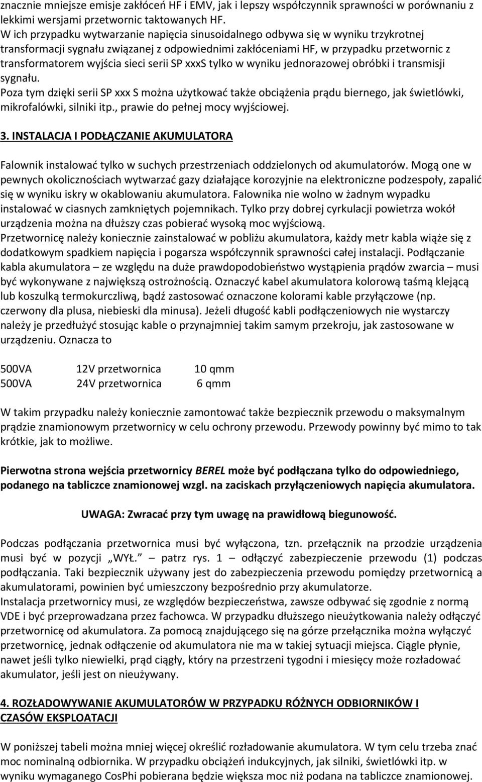 sieci serii SP xxxs tylko w wyniku jednorazowej obróbki i transmisji sygnału. Poza tym dzięki serii SP xxx S można użytkować także obciążenia prądu biernego, jak świetlówki, mikrofalówki, silniki itp.