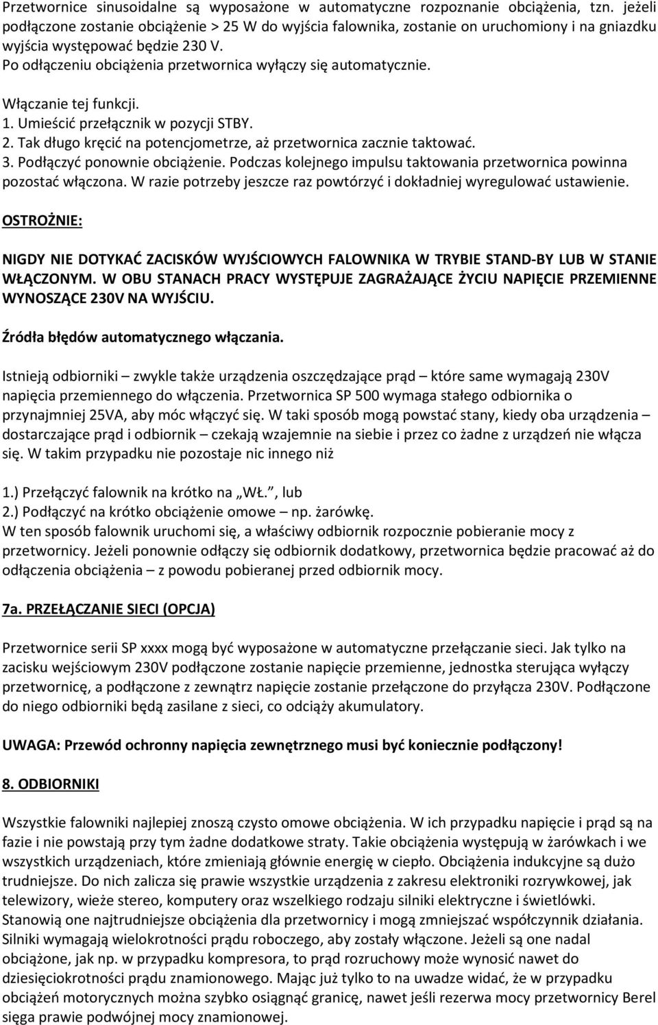 Po odłączeniu obciążenia przetwornica wyłączy się automatycznie. Włączanie tej funkcji. 1. Umieścić przełącznik w pozycji STBY. 2. Tak długo kręcić na potencjometrze, aż przetwornica zacznie taktować.