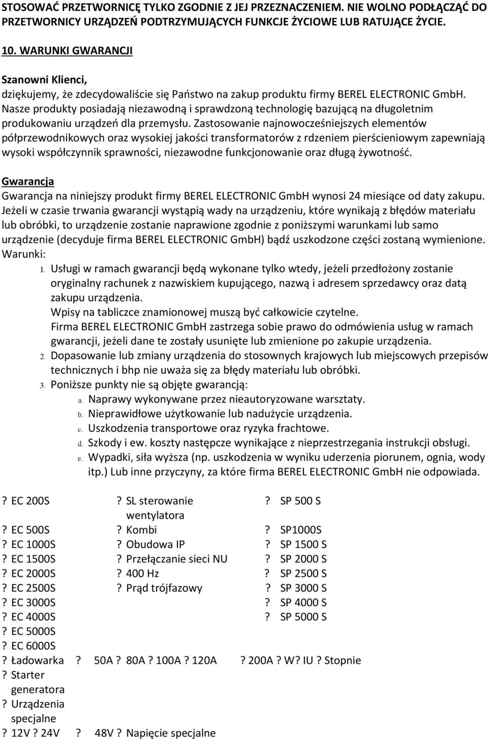 Nasze produkty posiadają niezawodną i sprawdzoną technologię bazującą na długoletnim produkowaniu urządzeń dla przemysłu.