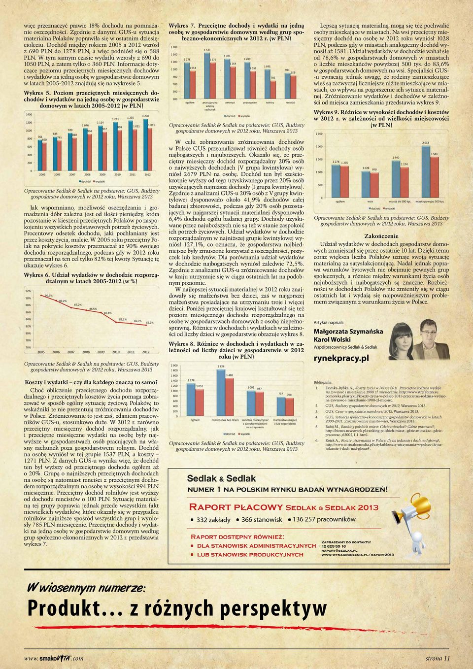 Informacje dotyczące poziomu przeciętnych miesięcznych dochodów i wydatków na jedną osobę w gospodarstwie domowym w latach 2005-2012 znajdują się na wykresie 5. Wykres 5.