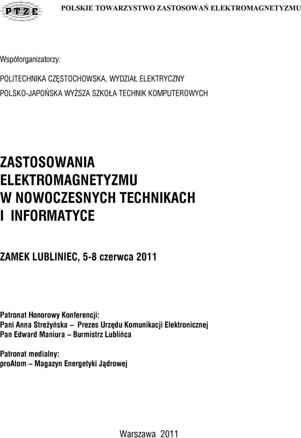 INFORMATYCE ZAMEK LUBLINIEC, 5-8 czerwca 011 Patronat Honorowy Konferencji: Pani Anna Streżyńska Prezes Urzędu