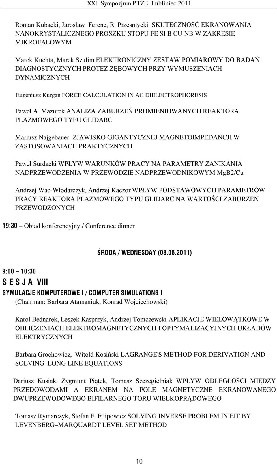 ZĘBOWYCH PRZY WYMUSZENIACH DYNAMICZNYCH Eugeniusz Kurgan FORCE CALCULATION IN AC DIELECTROPHORESIS Paweł A.