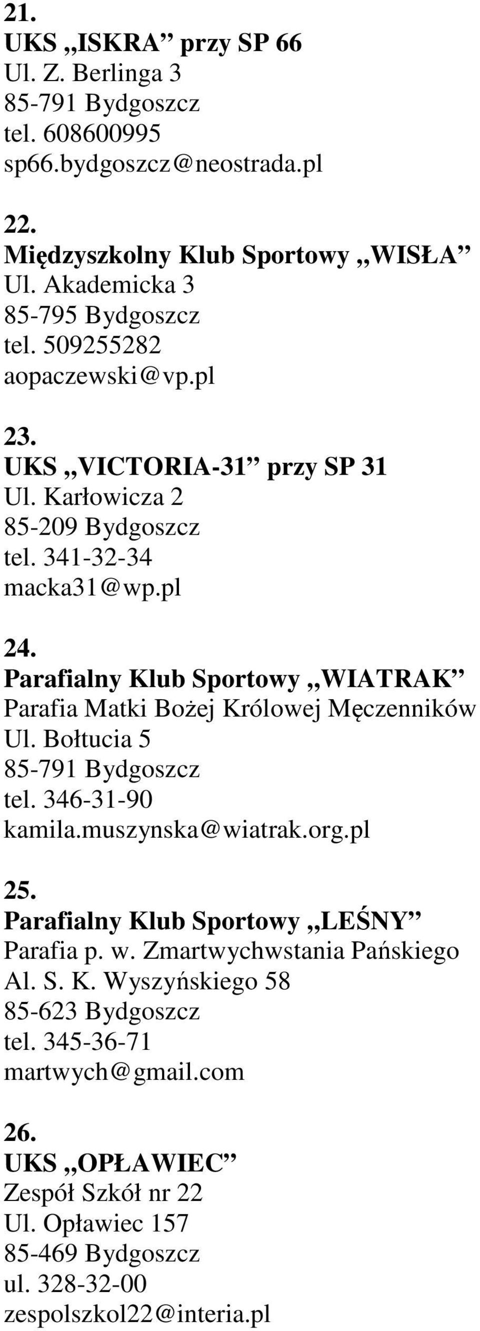 Parafialny Klub Sportowy WIATRAK Parafia Matki Bożej Królowej Męczenników Ul. Bołtucia 5 85-791 Bydgoszcz tel. 346-31-90 kamila.muszynska@wiatrak.org.pl 25.