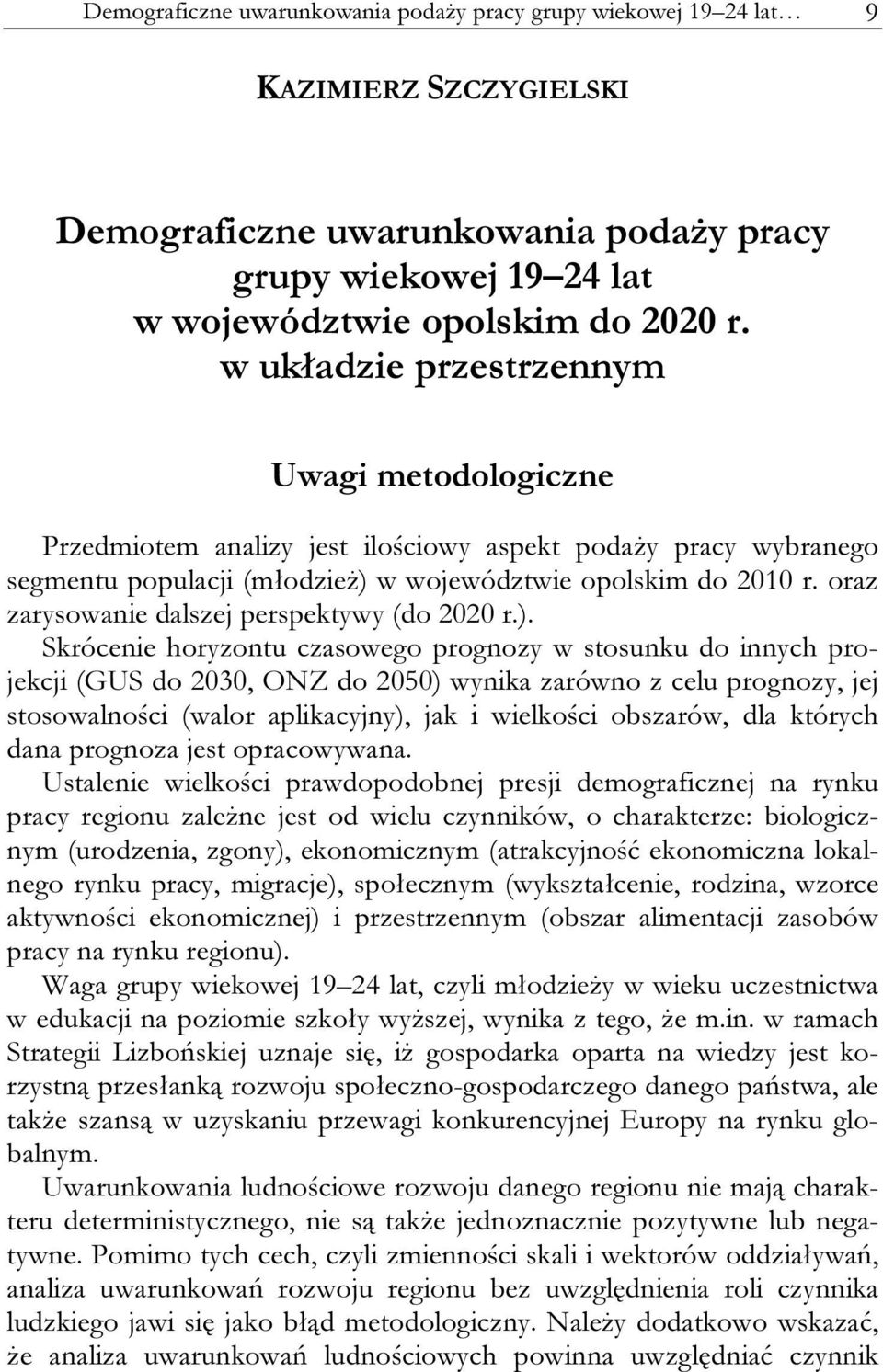 oraz zarysowanie dalszej perspektywy (do 2020 r.).