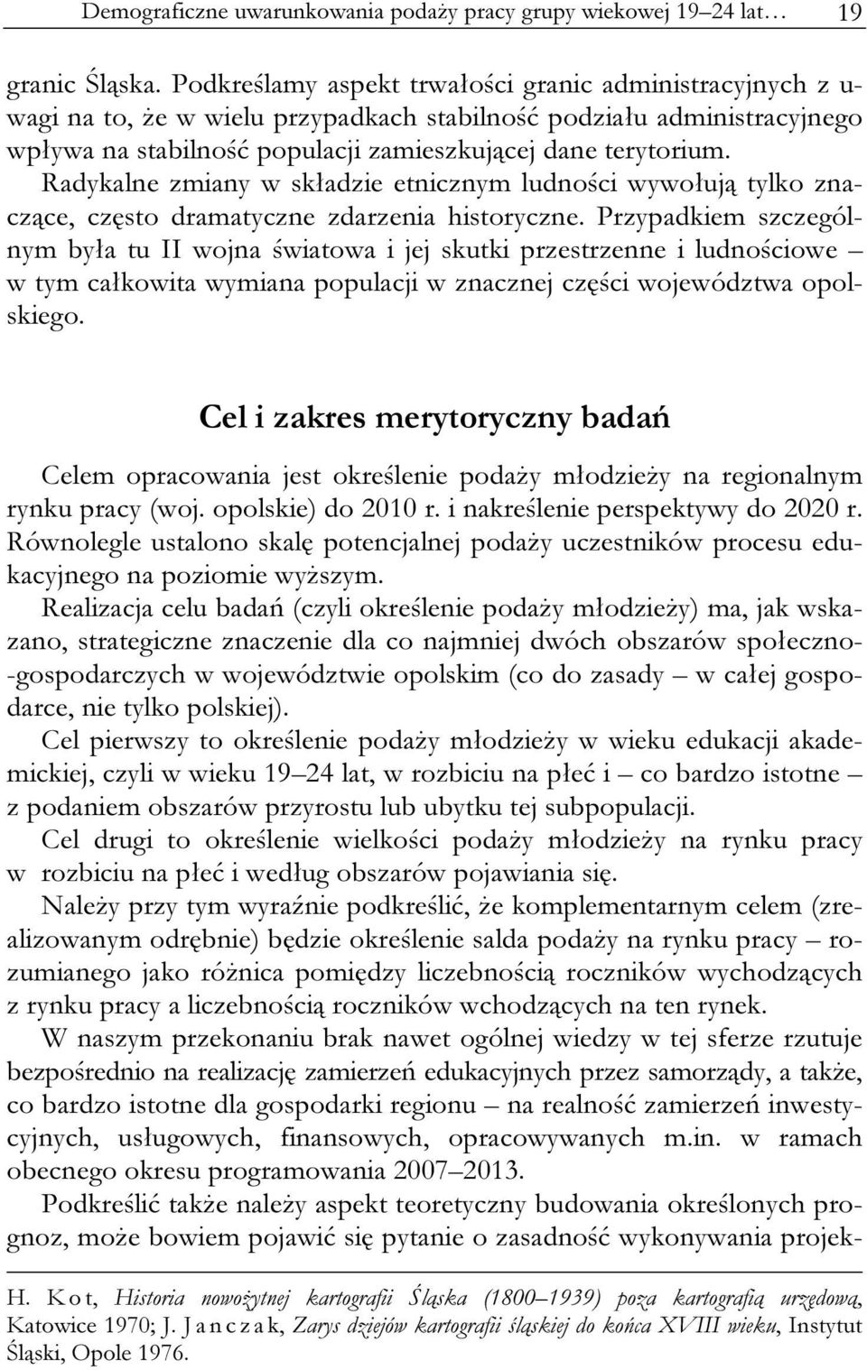 Radykalne zmiany w składzie etnicznym ludności wywołują tylko znaczące, często dramatyczne zdarzenia historyczne.