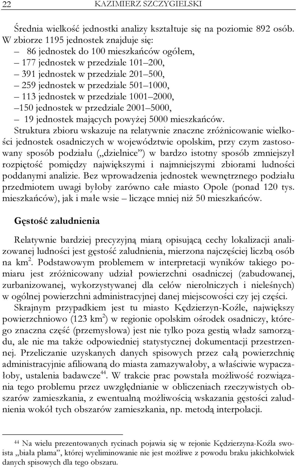 jednostek w przedziale 1001 2000, 150 jednostek w przedziale 2001 5000, 19 jednostek mających powyżej 5000 mieszkańców.