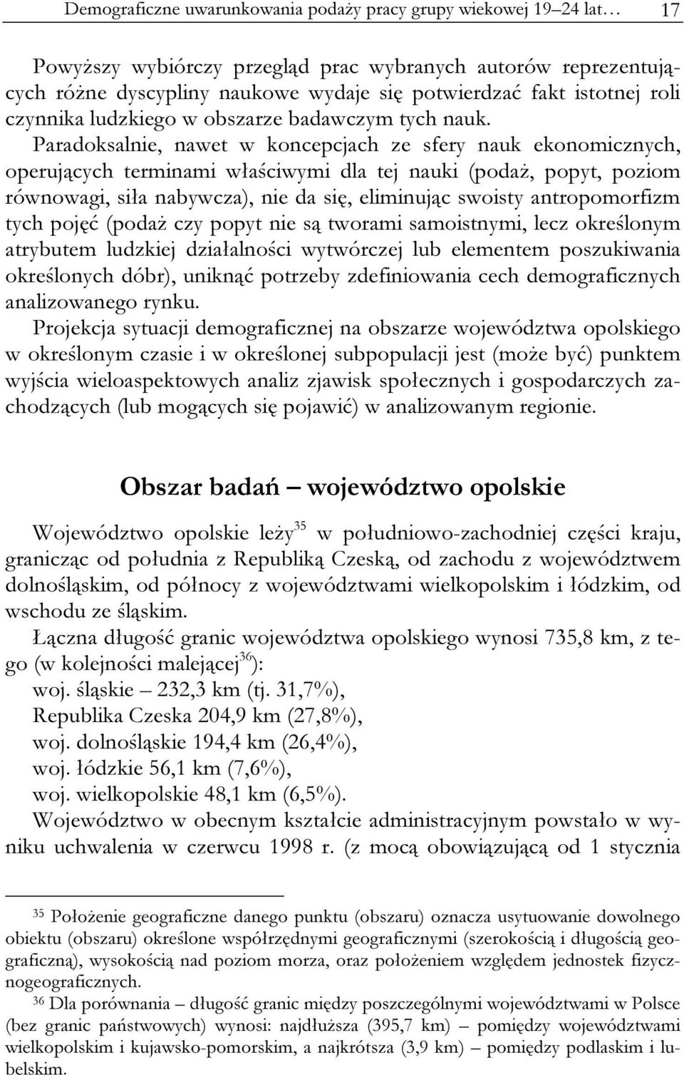 Paradoksalnie, nawet w koncepcjach ze sfery nauk ekonomicznych, operujących terminami właściwymi dla tej nauki (podaż, popyt, poziom równowagi, siła nabywcza), nie da się, eliminując swoisty