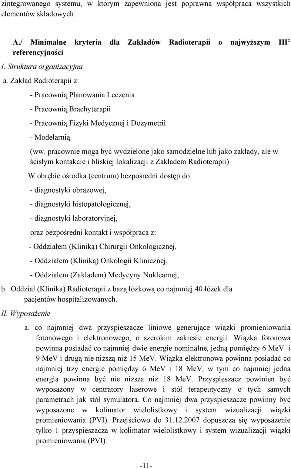 pracownie mogą być wydzielone jako samodzielne lub jako zakłady, ale w ścisłym kontakcie i bliskiej lokalizacji z Zakładem Radioterapii) W obrębie ośrodka (centrum) bezpośredni dostęp do: -