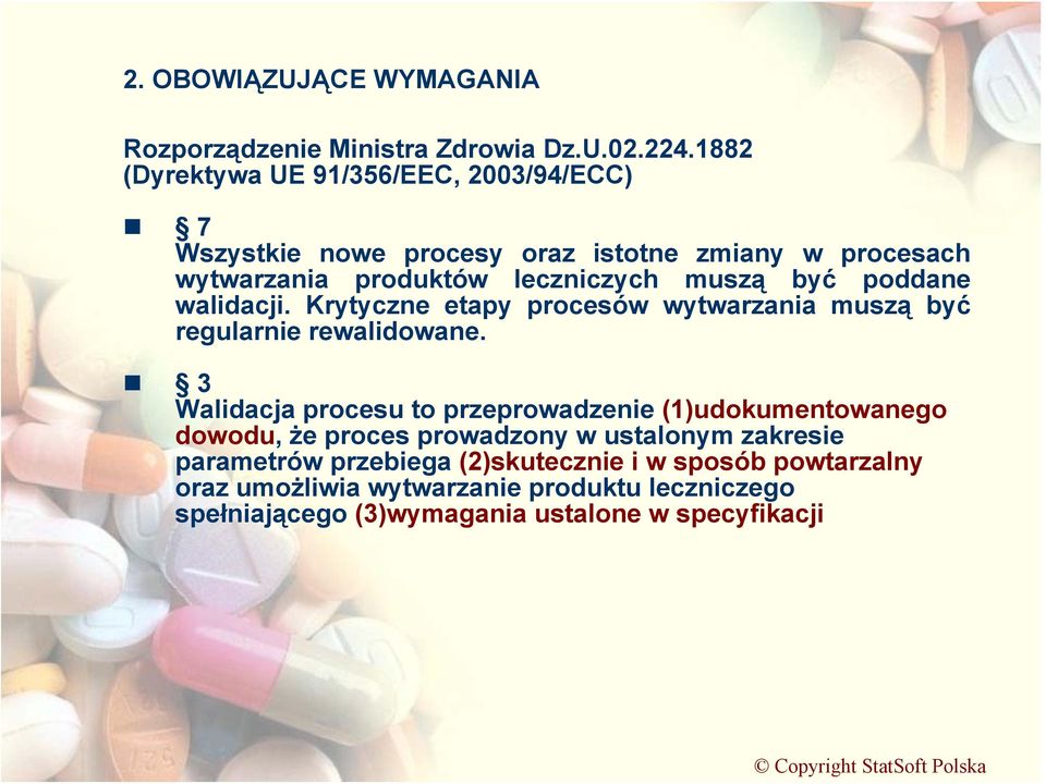 być poddane walidacji. Krytyczne etapy procesów wytwarzania muszą być regularnie rewalidowane.