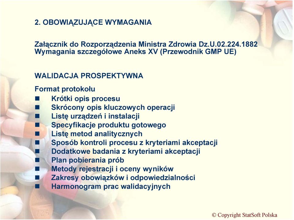 kluczowych operacji Listę urządzeń i instalacji Specyfikacje produktu gotowego Listę metod analitycznych Sposób kontroli procesu z