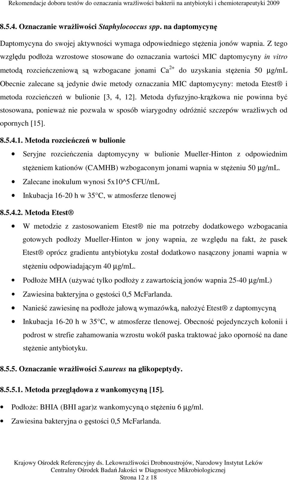 dwie metody oznaczania MIC daptomycyny: metoda Etest i metoda rozcieńczeń w bulionie [3, 4, 12].